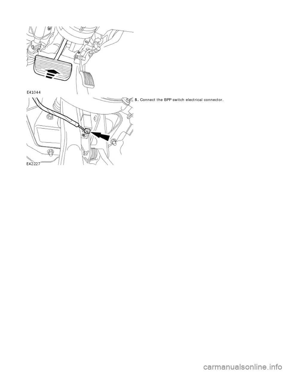 JAGUAR X308 1998 2.G Workshop Manual  
 
 
 
5. Connect the BPP switch electrical connector. 
    