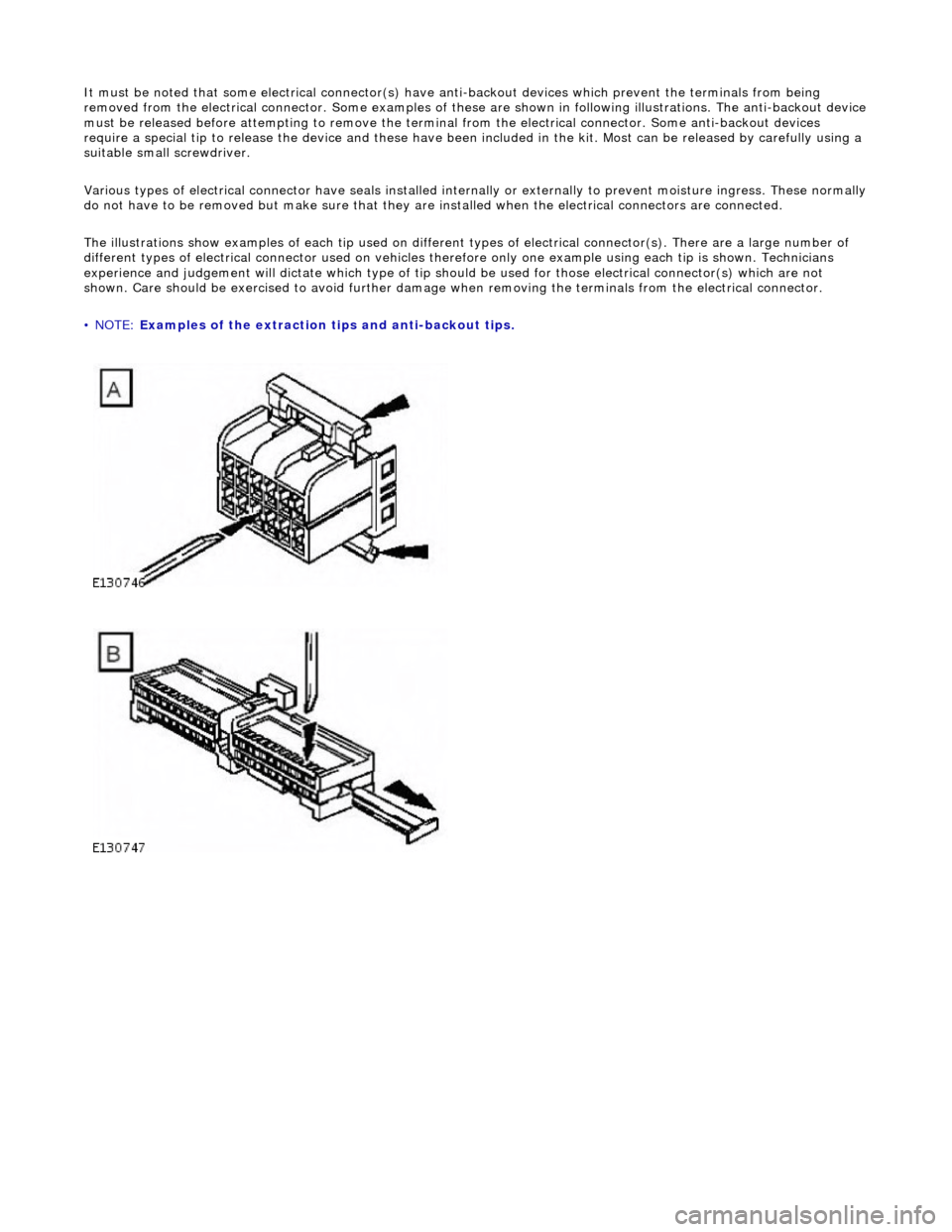 JAGUAR X308 1998 2.G Workshop Manual It must be noted that some electrical connector(s) have anti-backout  devices which prevent the terminals from being 
removed from the electrical connector. Some examples of thes e are shown in follow