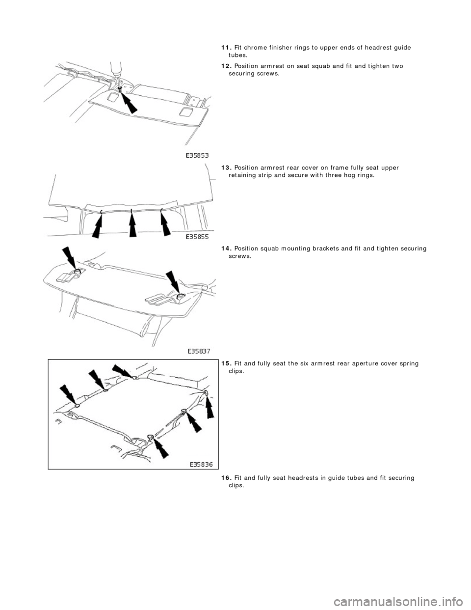 JAGUAR X308 1998 2.G Workshop Manual 11. Fit chrome finisher rings to  upper ends of headrest guide 
tubes. 
 
12.  Position armrest on seat squab and fit and tighten two 
securing screws. 
 
13.  Position armrest rear cover  on frame fu