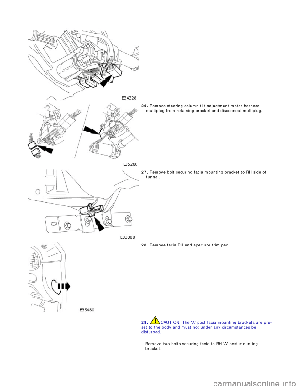 JAGUAR X308 1998 2.G Workshop Manual  
 
26. Remove steering column tilt adjustme nt motor harness 
multiplug from retaining bracke t and disconnect multiplug. 
 
27. Remove bolt securing facia moun ting bracket to RH side of 
tunnel. 
 