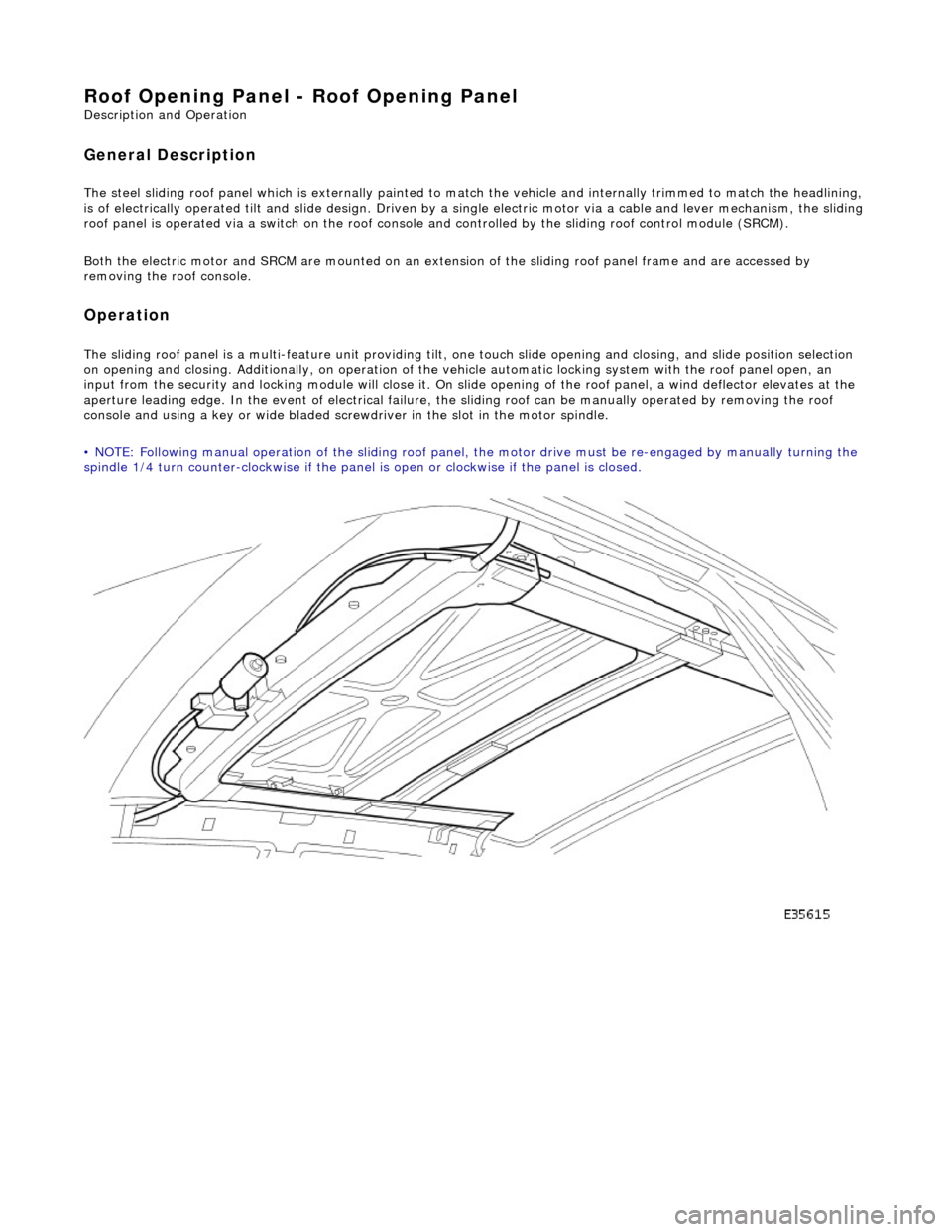 JAGUAR X308 1998 2.G Workshop Manual Roof Opening Panel - Roof Opening Panel
Description and Operation
General Description
The steel sliding roof panel which is externally painted to ma tch the vehicle and internally trimmed to match JAGUAR X308 1998 2.G Workshop Manual Roof Opening Panel - Roof Opening Panel
Description and Operation
General Description
The steel sliding roof panel which is externally painted to ma tch the vehicle and internally trimmed to match