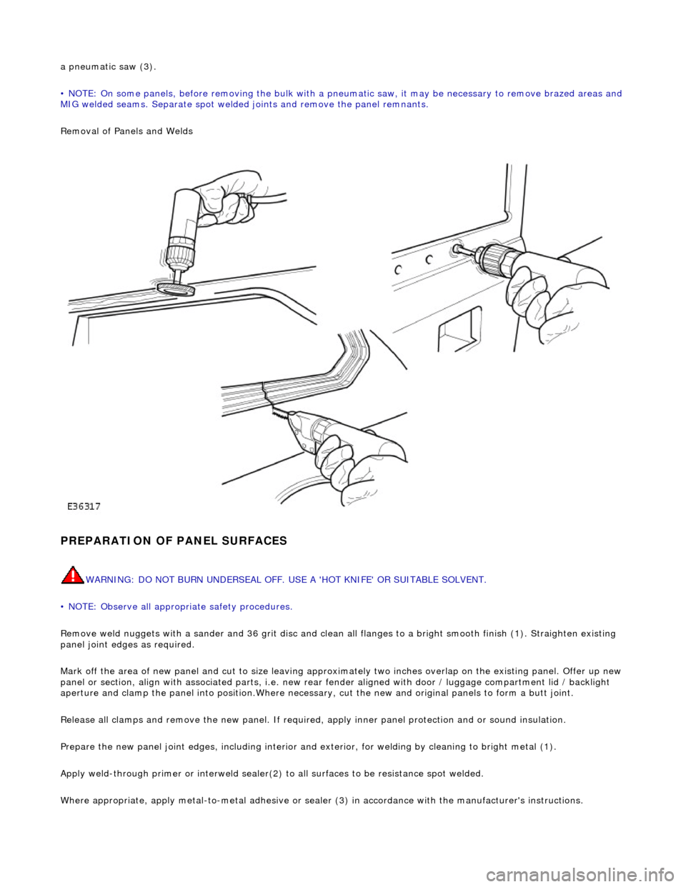JAGUAR X308 1998 2.G Workshop Manual a pneumatic saw (3). 
• NOTE: On some panels, before removing the bulk with a pneumatic saw, it may be necessary to remove brazed areas and 
MIG welded seams. Separate  spot welded joints and remove