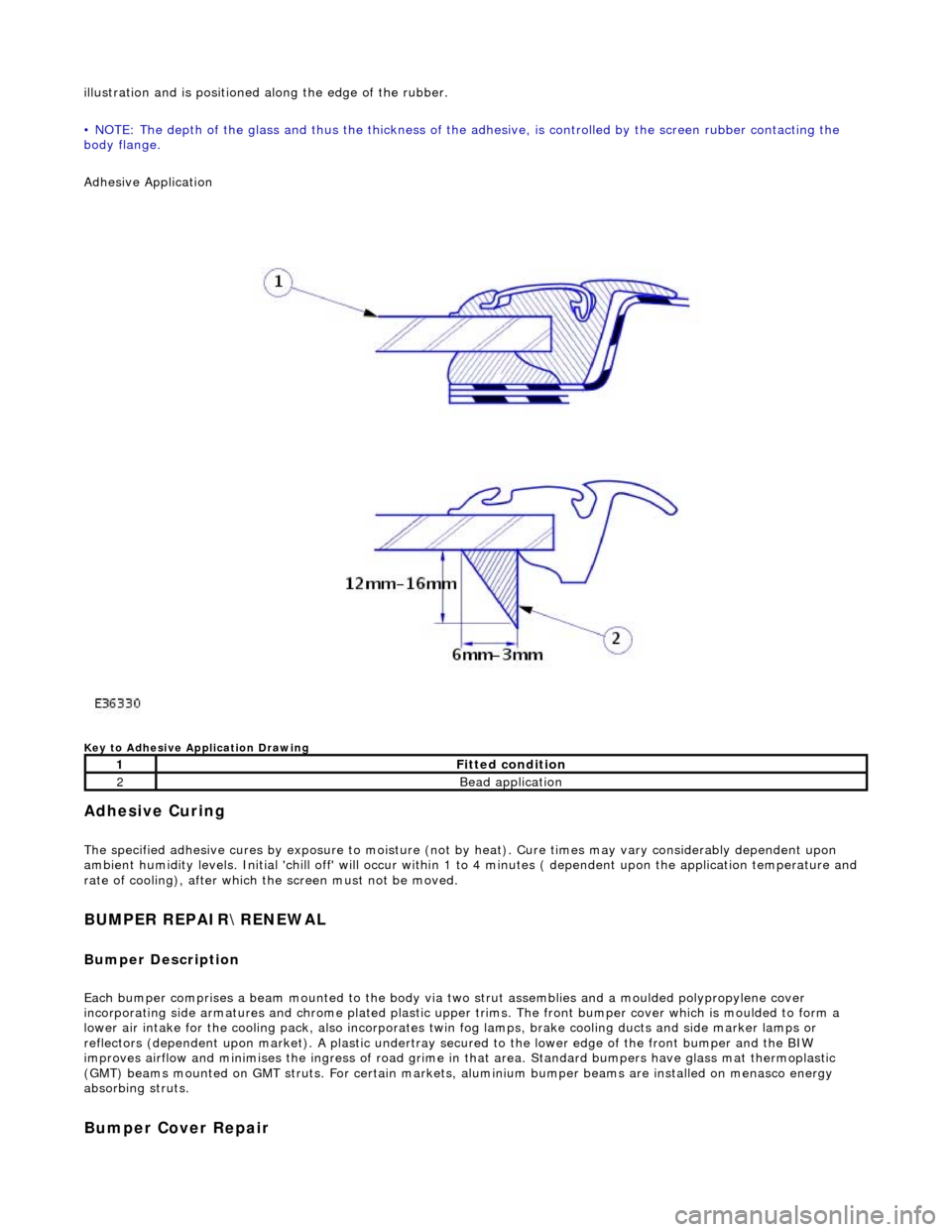 JAGUAR X308 1998 2.G Workshop Manual illustration and is positioned along the edge of the rubber.
• NOTE: The depth of the glass and thus the thickness of the ad hesive, is controlled by the screen rubber contacting the
body flange. JAGUAR X308 1998 2.G Workshop Manual illustration and is positioned along the edge of the rubber.
• NOTE: The depth of the glass and thus the thickness of the ad hesive, is controlled by the screen rubber contacting the
body flange.