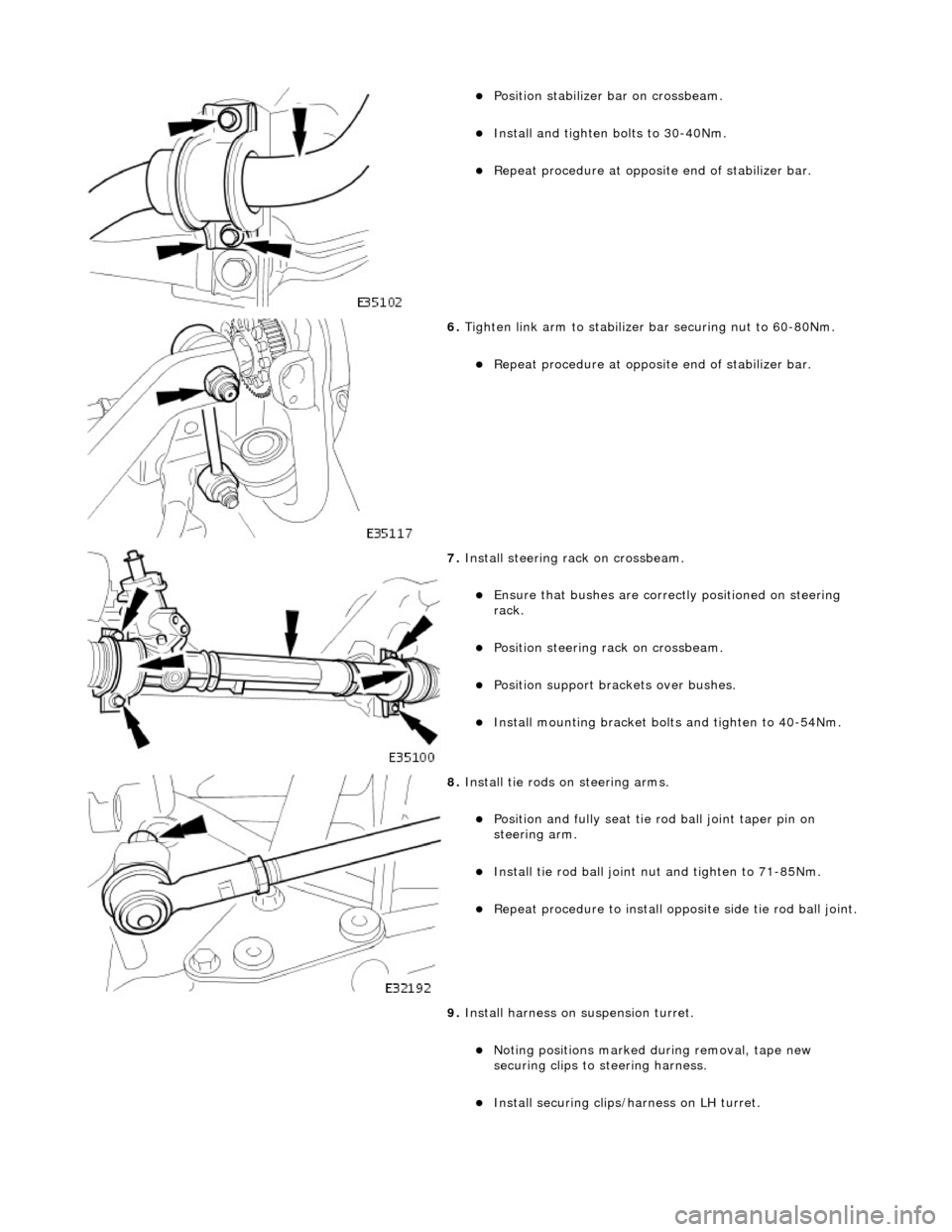 JAGUAR X308 1998 2.G Workshop Manual  
Position stabilizer bar on crossbeam.  
Install and tighten bolts to 30-40Nm.  
Repeat procedure at opposite  end of stabilizer bar.  
 
6. Tighten link arm to stabilizer  bar securing nut 