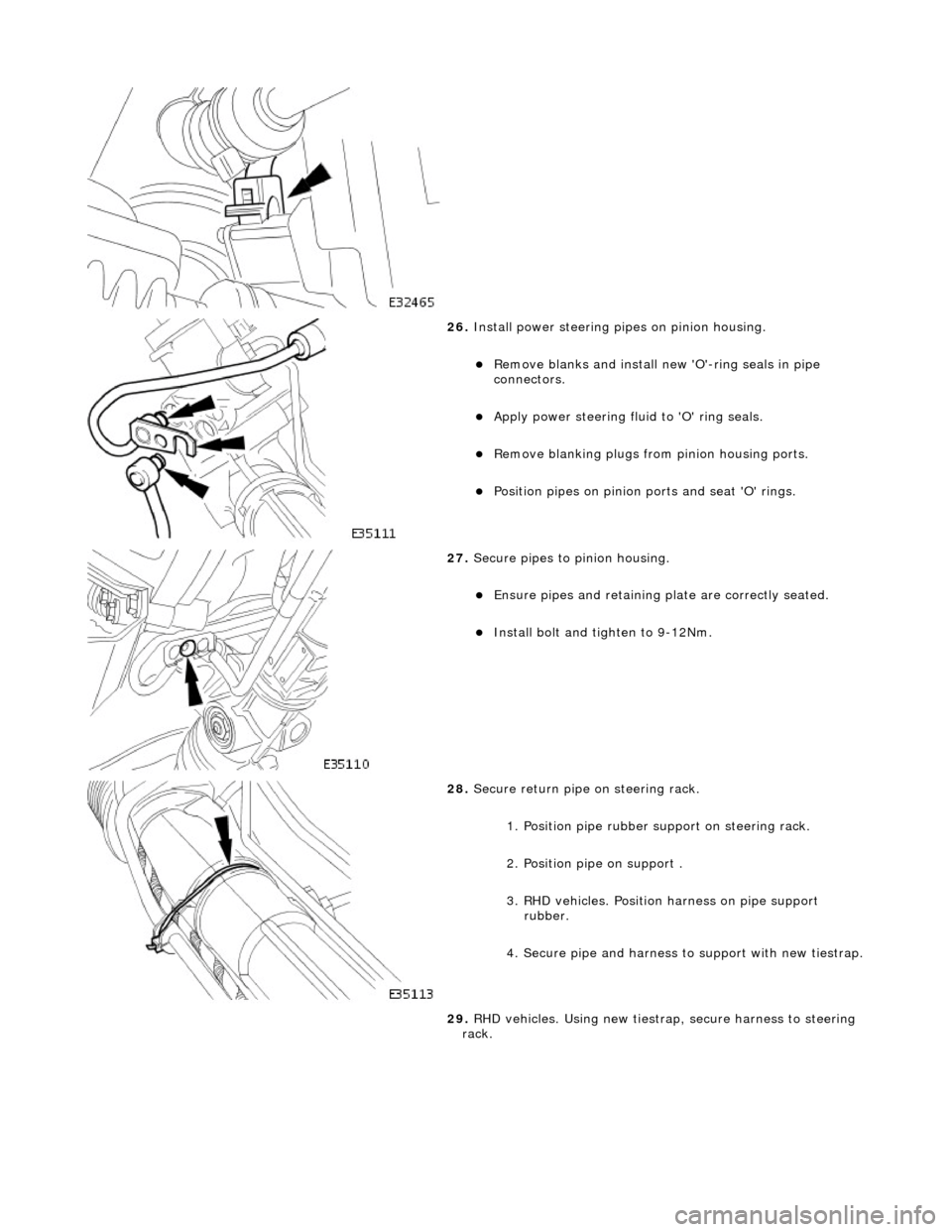 JAGUAR X308 1998 2.G Workshop Manual  
 
26. Install power steering pi pes on pinion housing. 
Remove blanks and install new O-ring seals in pipe 
connectors.  
Apply power steering fluid to O ring seals.  
Remove blanking p