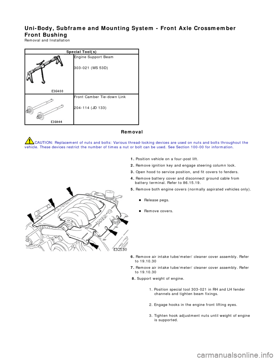 JAGUAR X308 1998 2.G Workshop Manual Uni-Body, Subframe and Mounting System - Front Axle Crossmember
Front Bushing
Removal and Installation
Removal
CAUTION: Replacement of nuts and bolts: Various thread-locking devices are used on n JAGUAR X308 1998 2.G Workshop Manual Uni-Body, Subframe and Mounting System - Front Axle Crossmember
Front Bushing
Removal and Installation
Removal
CAUTION: Replacement of nuts and bolts: Various thread-locking devices are used on n