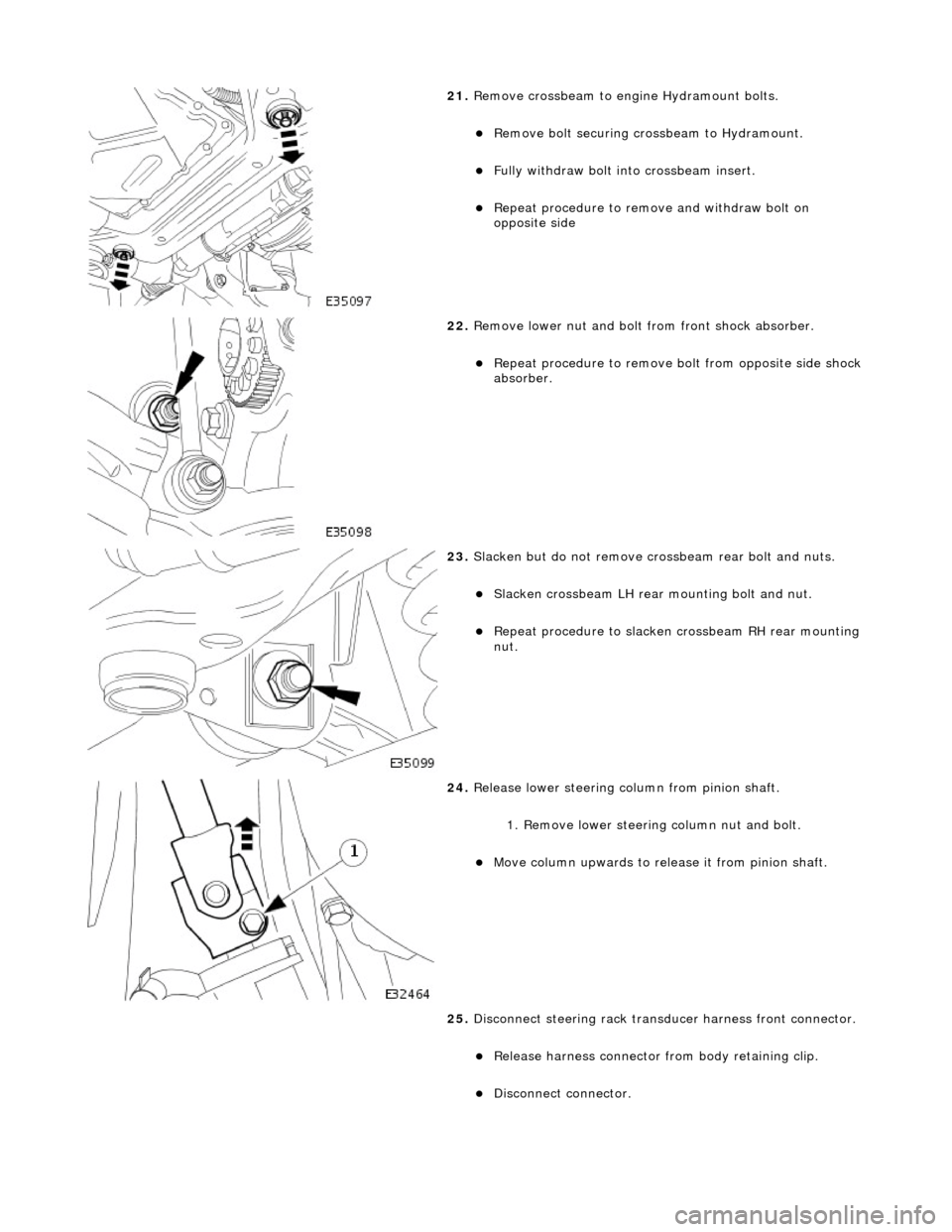 JAGUAR X308 1998 2.G Workshop Manual  
21. Remove crossbeam to engi ne Hydramount bolts. 
Remove bolt securing crossbeam to Hydramount.  
Fully withdraw bolt into crossbeam insert.  
Repeat procedure to remove  and withdraw bolt
