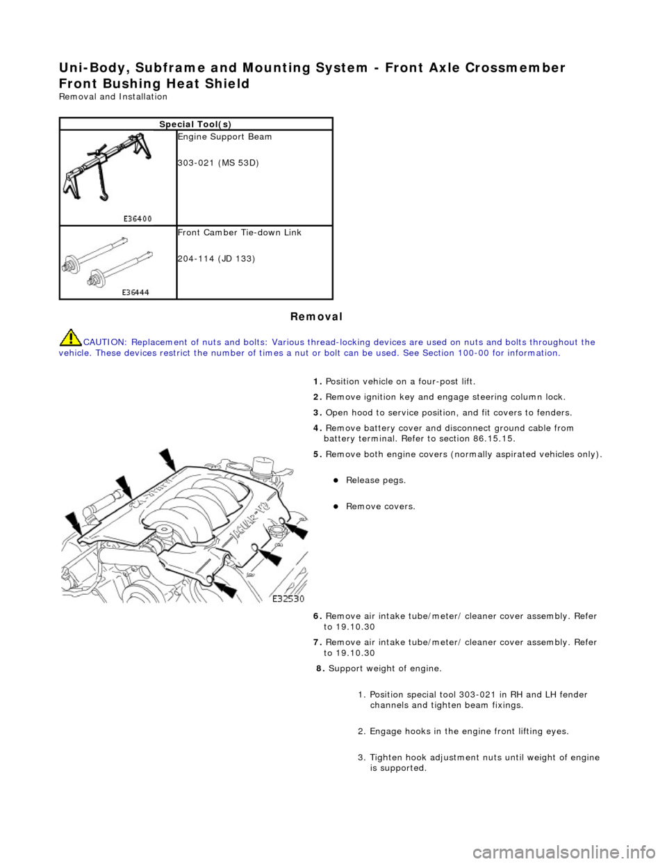JAGUAR X308 1998 2.G Workshop Manual Uni-Body, Subframe and Mounting System - Front Axle Crossmember
Front Bushing Heat Shield
Removal and Installation
Removal
CAUTION: Replacement of nuts and bolts: Various thread-locking devices a JAGUAR X308 1998 2.G Workshop Manual Uni-Body, Subframe and Mounting System - Front Axle Crossmember
Front Bushing Heat Shield
Removal and Installation
Removal
CAUTION: Replacement of nuts and bolts: Various thread-locking devices a