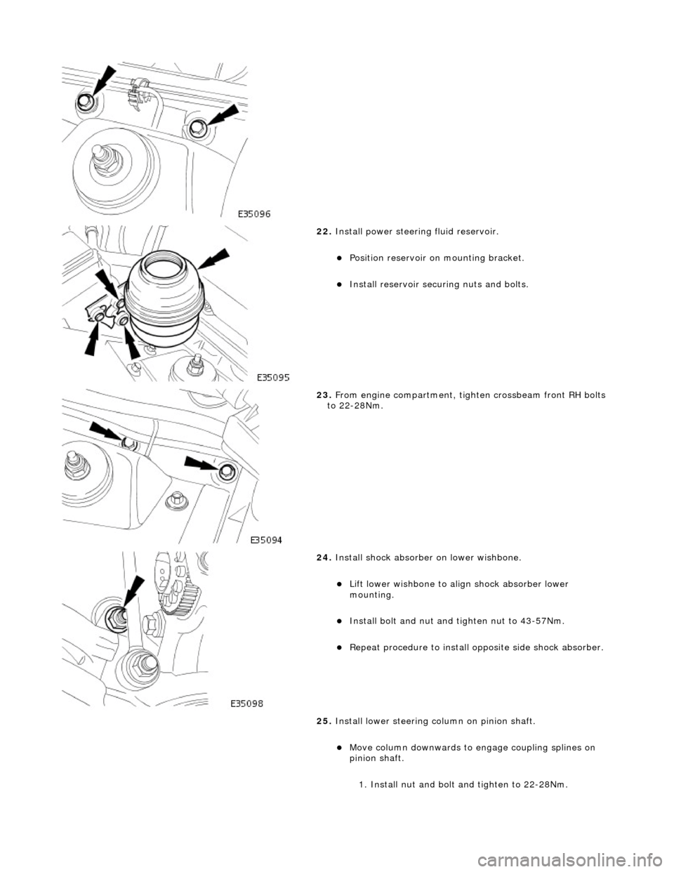 JAGUAR X308 1998 2.G Workshop Manual  
 
22. Install power steering  fluid reservoir. 
Position reservoir on mounting bracket.  
Install reservoir securi ng nuts and bolts.  
 
23. From engine compartment, tighten crossbeam front R