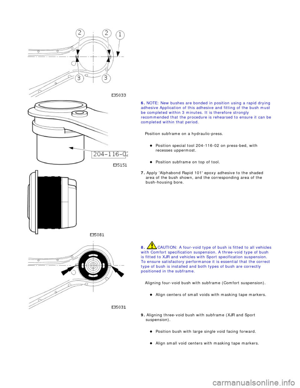 JAGUAR X308 1998 2.G Workshop Manual
6. NOTE: New bushes are bonded in position using a rapid drying
adhesive Application of this adhesive and fitting of the bush must
be completed within 3 minutes. It is therefore strongly
rec JAGUAR X308 1998 2.G Workshop Manual
6. NOTE: New bushes are bonded in position using a rapid drying
adhesive Application of this adhesive and fitting of the bush must
be completed within 3 minutes. It is therefore strongly
rec