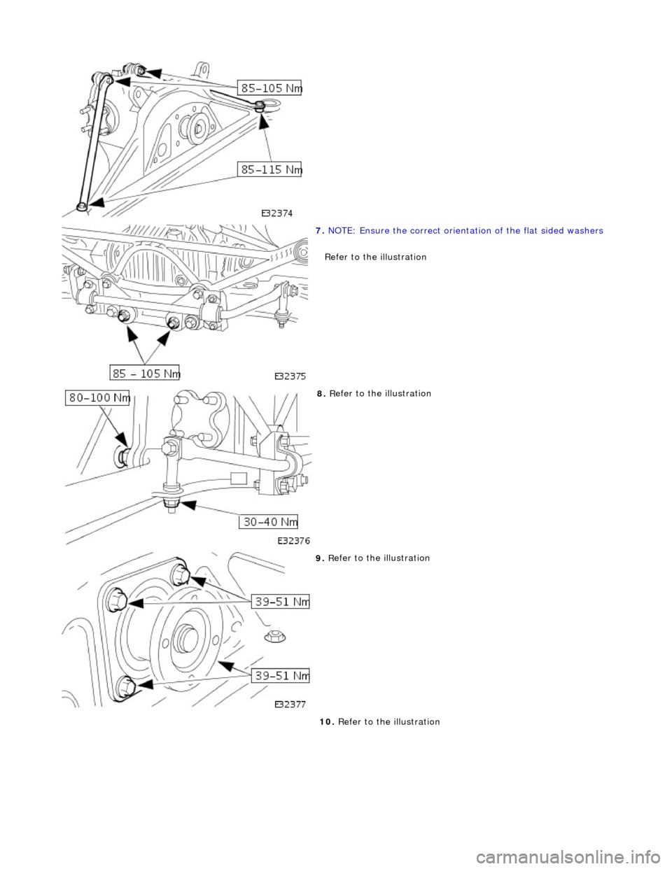 JAGUAR X308 1998 2.G Workshop Manual  
 
7. N
 OTE: Ensure 
the correct orientation of the flat sided washers 
Refer to the illustration 
 
8.  R
 efer to the illustration 
 
9.  R
 efer to the illustration 
10.  Refer to the illustratio