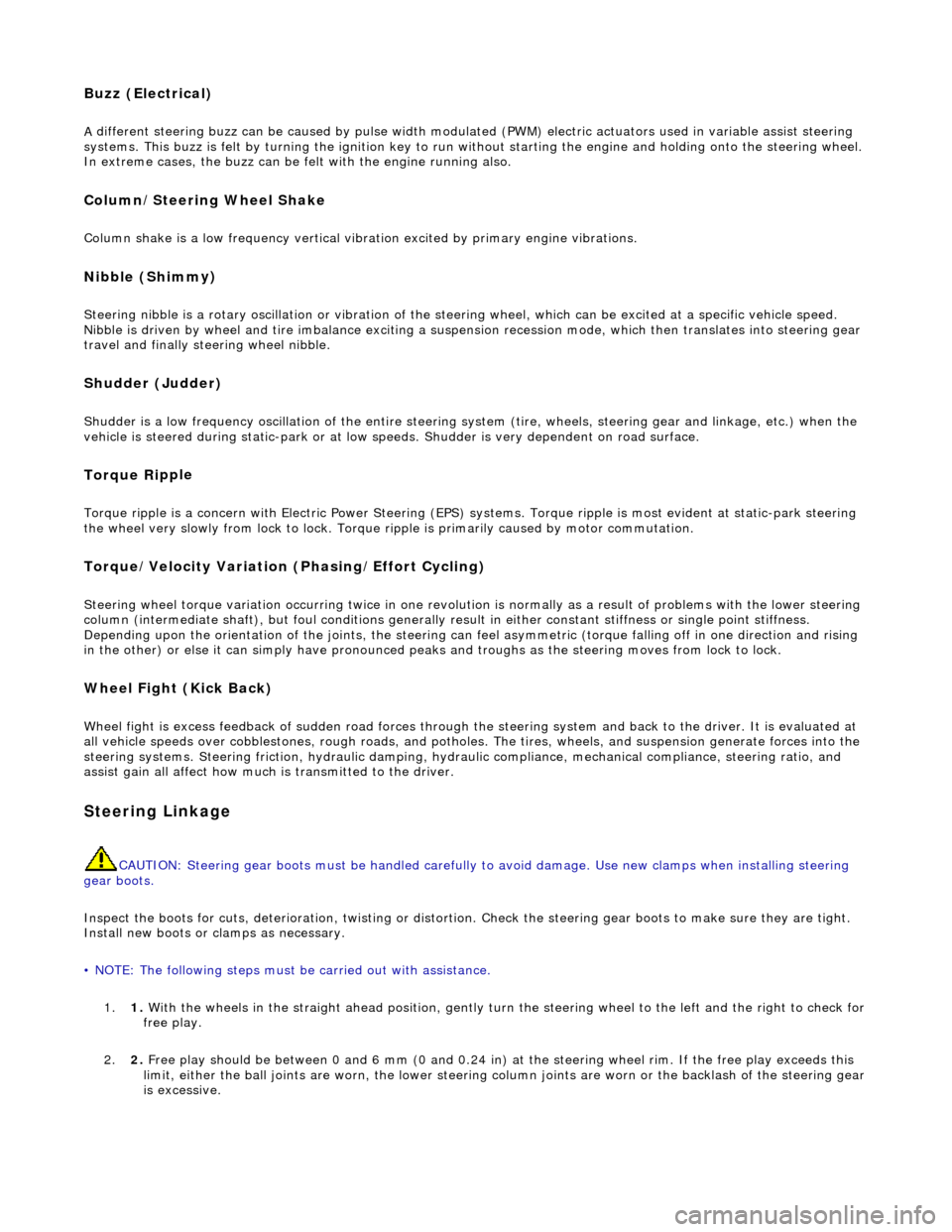 JAGUAR X308 1998 2.G Workshop Manual Buzz (E
lectrical) 
A 
different steering buzz can be caused by
 pulse width modulated (PWM) electric actuators used in variable assist steering 
systems. This buzz is felt by  turning the ignition ke