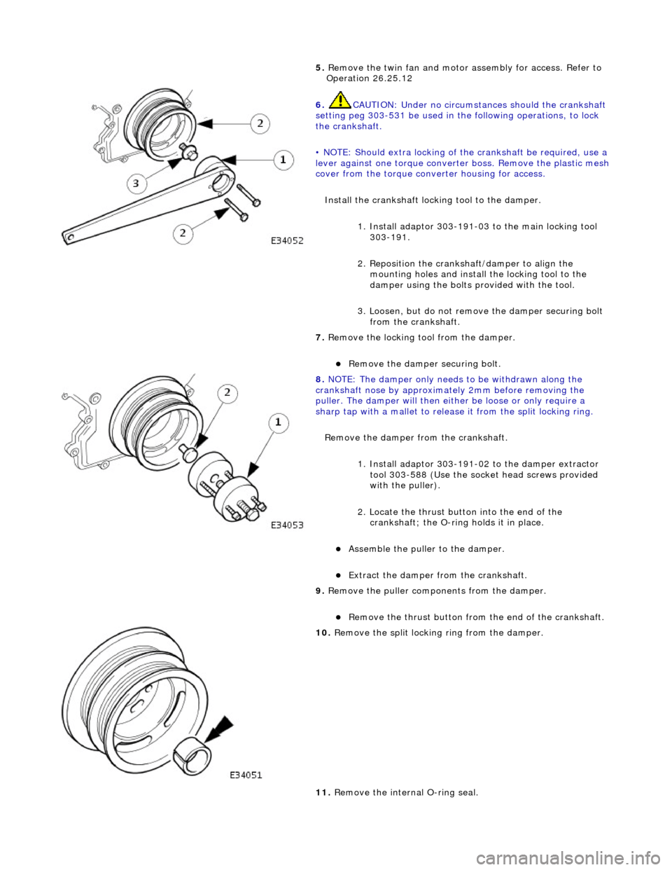 JAGUAR X308 1998 2.G Workshop Manual 5. Re
move the twin fan and motor
assembly for access. Refer to
Operation 26.25.12
6. CAUTIO
N: Under no circumstan
ces should the crankshaft
setting peg 303-531 be used in the following oper JAGUAR X308 1998 2.G Workshop Manual 5. Re
move the twin fan and motor
assembly for access. Refer to
Operation 26.25.12
6. CAUTIO
N: Under no circumstan
ces should the crankshaft
setting peg 303-531 be used in the following oper