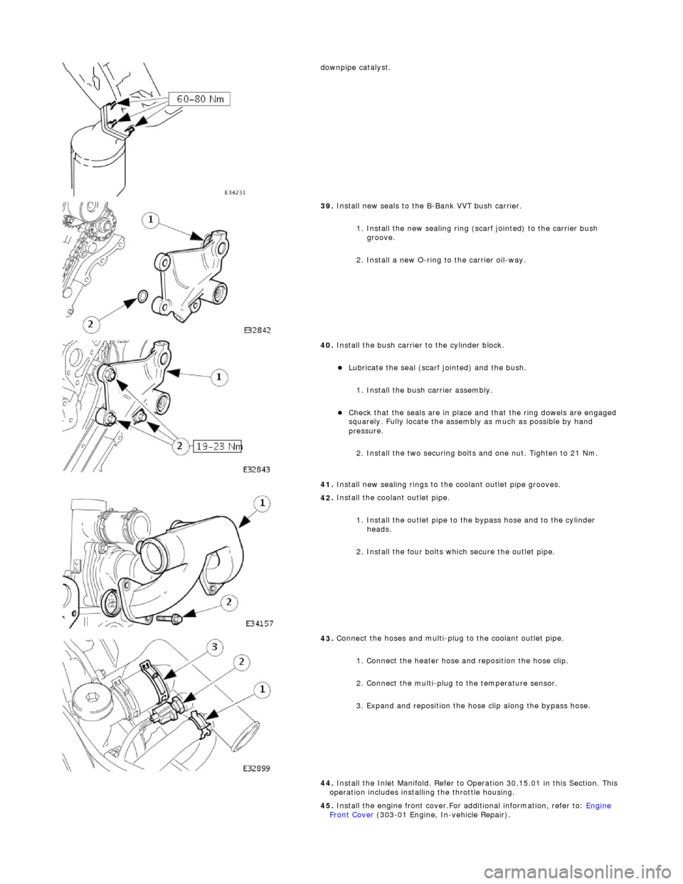 JAGUAR X308 1998 2.G Workshop Manual
d
ownpipe catalyst.
39
.
Install new seals to the B-Bank VVT bush carrier.
1. Install the new sealing ring (scarf jointed) to the carrier bush groove.
2. Install a new O-ring to the carrier o JAGUAR X308 1998 2.G Workshop Manual
d
ownpipe catalyst.
39
.
Install new seals to the B-Bank VVT bush carrier.
1. Install the new sealing ring (scarf jointed) to the carrier bush groove.
2. Install a new O-ring to the carrier o