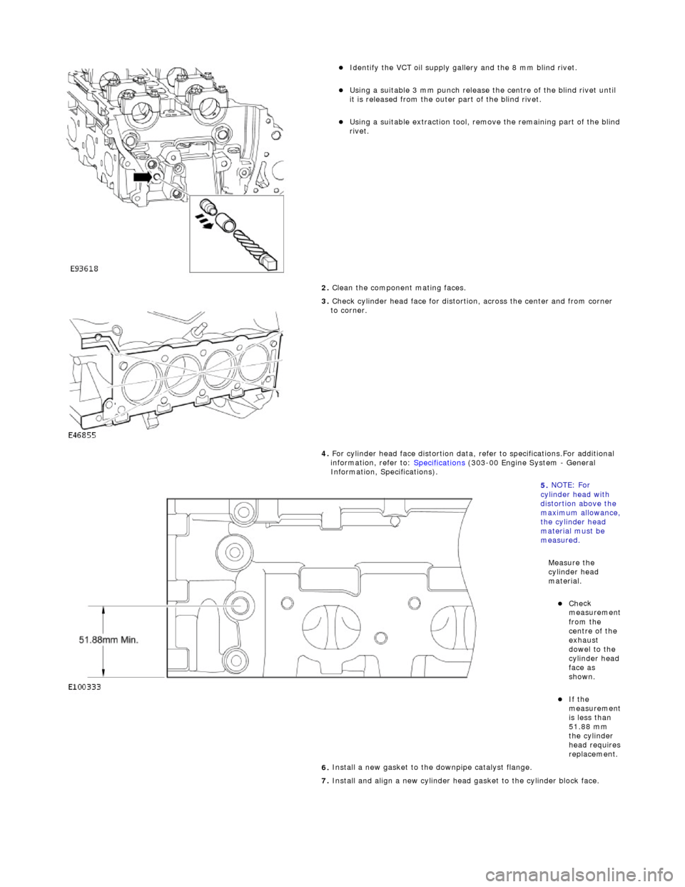 JAGUAR X308 1998 2.G Workshop Manual
I
dentify the VCT oil supply gallery and the 8 mm blind rivet.
U
sing a suitable 3 mm punch release the centre of the blind rivet until
it is released from the outer part of the blind rive JAGUAR X308 1998 2.G Workshop Manual
I
dentify the VCT oil supply gallery and the 8 mm blind rivet.
U
sing a suitable 3 mm punch release the centre of the blind rivet until
it is released from the outer part of the blind rive