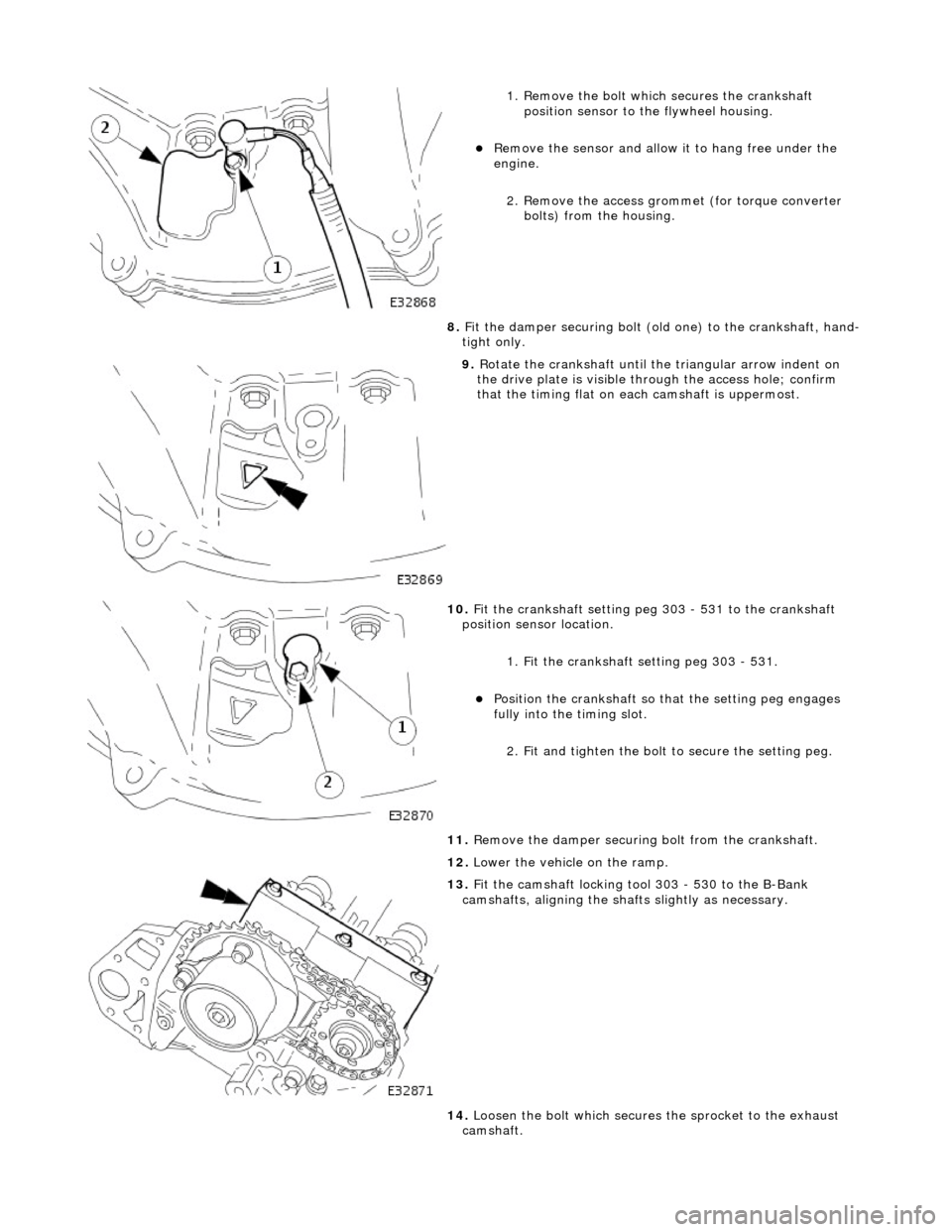 JAGUAR X308 1998 2.G Workshop Manual
1. Remove the bolt which secures the crankshaft position sensor to the flywheel housing.
Remove the sensor and allow it to hang free under the
engine.
2. Remove the access grommet (for torqu JAGUAR X308 1998 2.G Workshop Manual
1. Remove the bolt which secures the crankshaft position sensor to the flywheel housing.
Remove the sensor and allow it to hang free under the
engine.
2. Remove the access grommet (for torqu