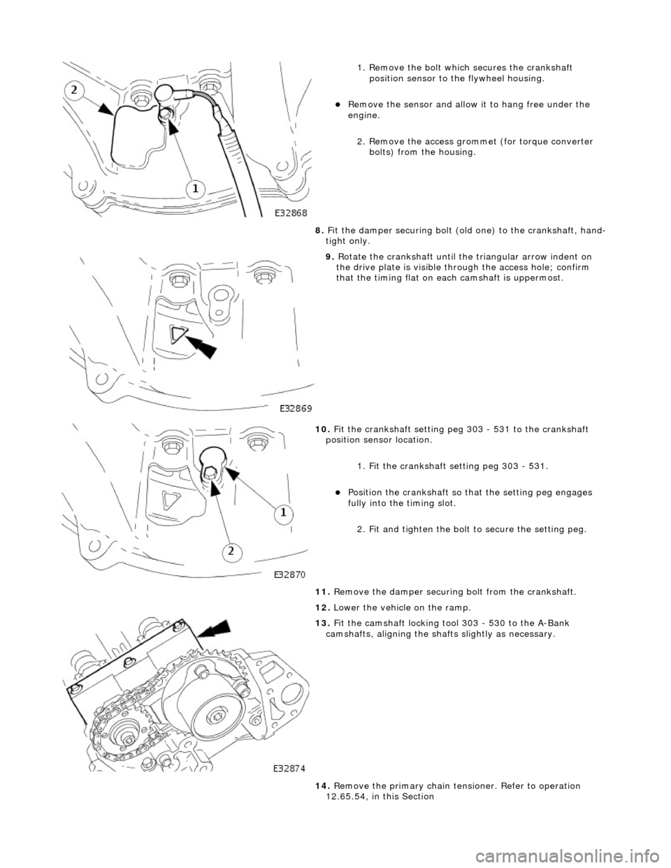JAGUAR X308 1998 2.G Workshop Manual
1. Remove the bolt which secures the crankshaft position sensor to the flywheel housing.
Remove the sensor and allow it to hang free under the
engine.
2. Remove the access grommet (for torqu JAGUAR X308 1998 2.G Workshop Manual
1. Remove the bolt which secures the crankshaft position sensor to the flywheel housing.
Remove the sensor and allow it to hang free under the
engine.
2. Remove the access grommet (for torqu
