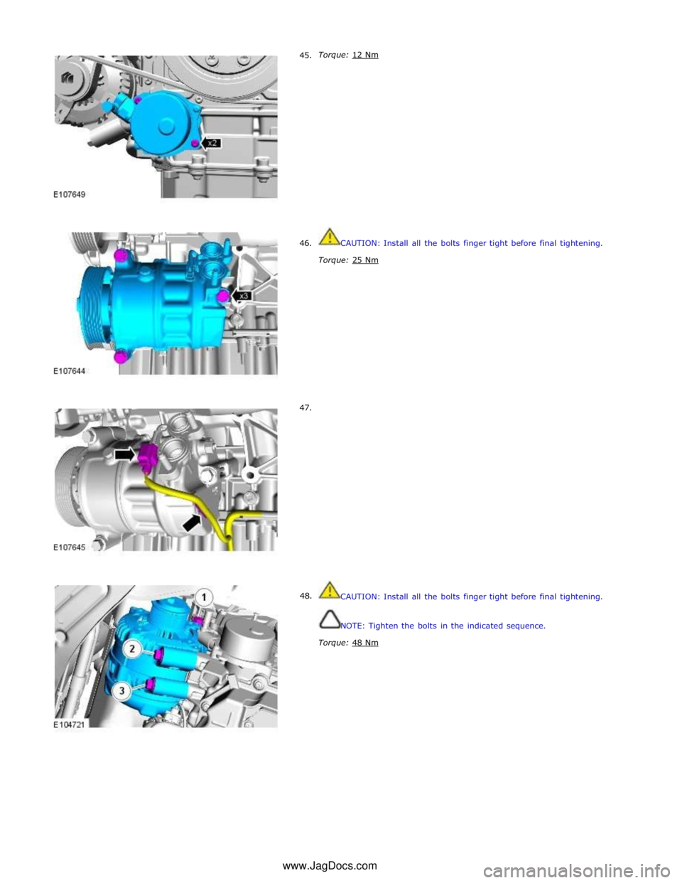 JAGUAR XFR 2010 1.G Workshop Manual      45. 
     46. 
     47. 
48. Torque: 12 Nm  
 
 
 
 
 
 
 
 
 
 
 
 
 
 
 
 
 
 
CAUTION: Install all the bolts finger tight before final tightening. 
 
Torque: 25 Nm  
 
 
 
 
 
 
 
 
 
 
 
 
 
