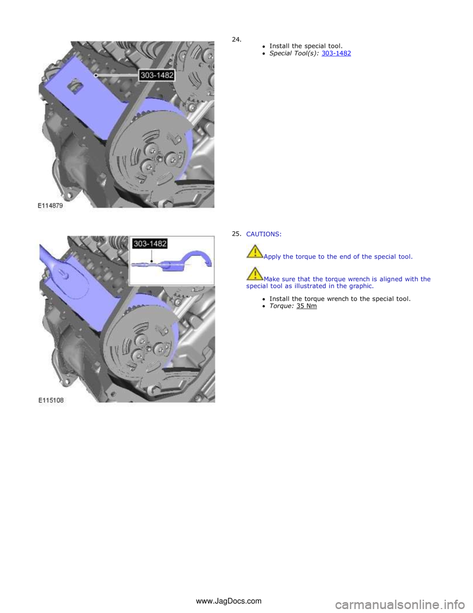 JAGUAR XFR 2010 1.G Workshop Manual       24. 
25.  
Install the special tool. 
Special Tool(s): 303-1482  
 
 
 
 
 
 
 
 
 
 
 
 
 
 
 
 
 
 
 
 
 
 
CAUTIONS: 
 
 
Apply the torque to the end of the special tool. 
 
 
Make sure that 