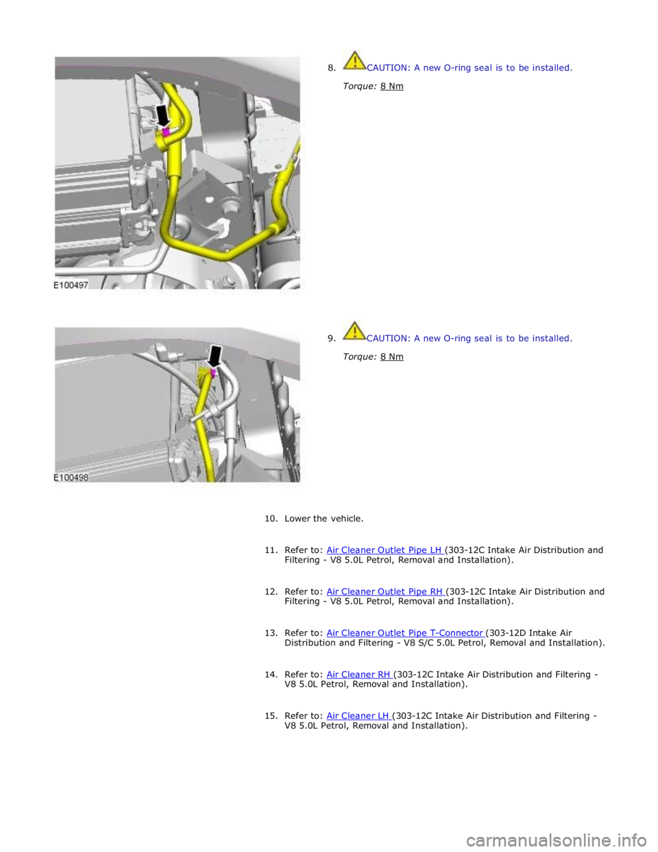 JAGUAR XFR 2010 1.G Workshop Manual  
8. CAUTION: A new O-ring seal is to be installed. 
 
Torque: 8 Nm  
 
 
 
 
 
 
 
 
 
 
 
 
 
 
 
 
 
 
 
 
 
9.  CAUTION: A new O-ring seal is to be installed. 
Torque: 8 Nm  
 
 
 
 
 
 
 
 
 
 
1