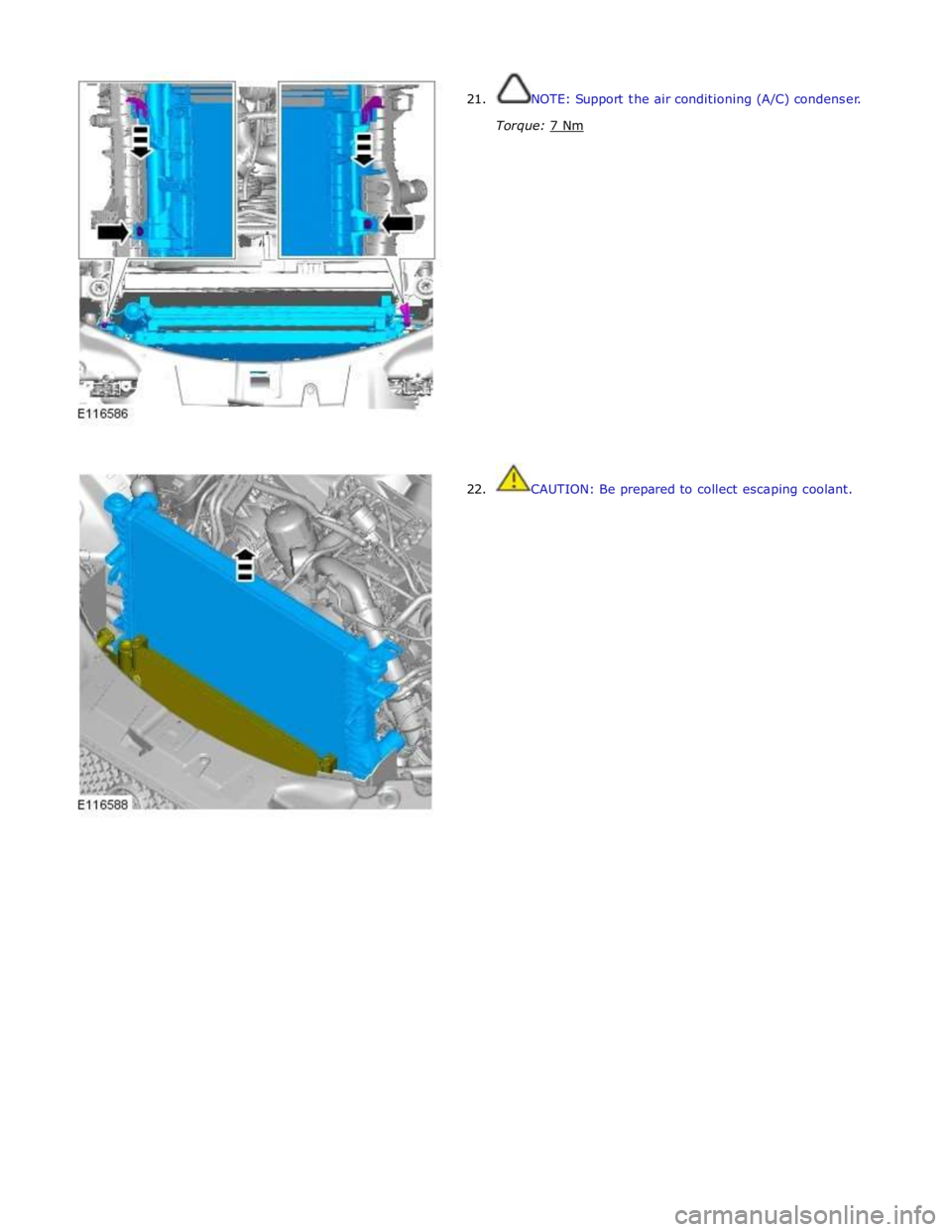 JAGUAR XFR 2010 1.G Workshop Manual  
21. 
 
 
 
 
 
 
 
 
 
 
 
 
 
 
 
 
 
 
 
 
 
 
 
 
 
22. NOTE: Support the air conditioning (A/C) condenser. 
 
Torque: 7 Nm  
 
 
 
 
 
 
 
 
 
 
 
 
 
 
 
 
 
 
 
 
 
 
CAUTION: Be prepared to c