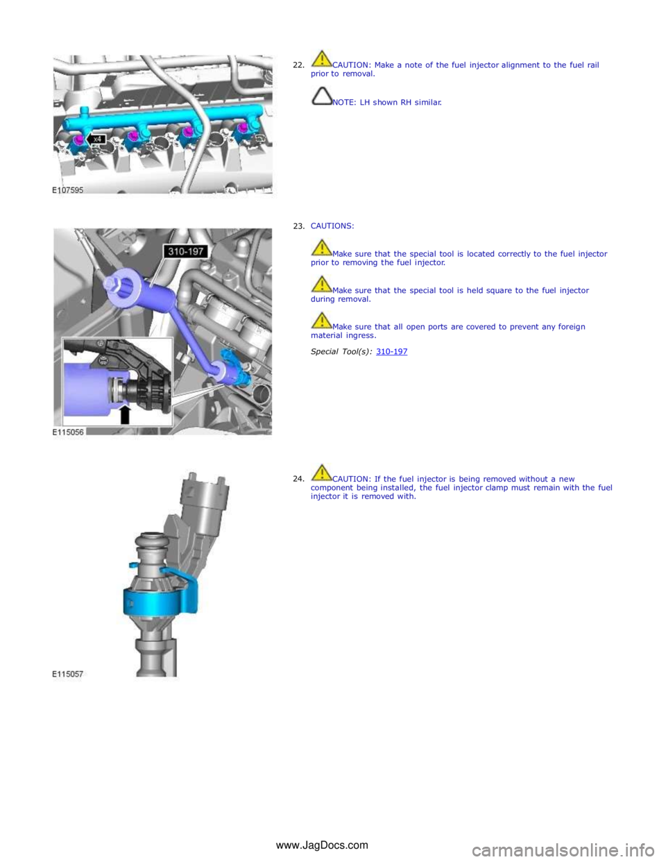JAGUAR XFR 2010 1.G Workshop Manual  
22. 
 
 
 
 
 
 
 
 
 
 
 
 
 
 
 
 
     23. 
24. CAUTION: Make a note of the fuel injector alignment to the fuel rail 
prior to removal. 
 
 
NOTE: LH shown RH similar. 
 
 
 
 
 
 
 
 
 
 
 
 
CA