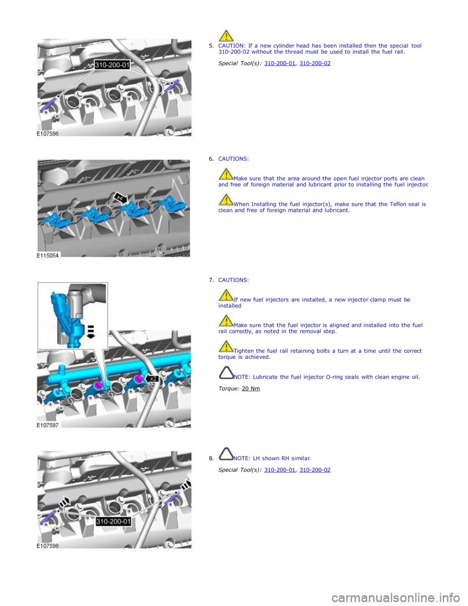 JAGUAR XFR 2010 1.G Workshop Manual  
5. CAUTION: If a new cylinder head has been installed then the special tool 
310-200-02 without the thread must be used to install the fuel rail. 
 
Special Tool(s): 310-200-01, 310-200-02  
 
 
 
 