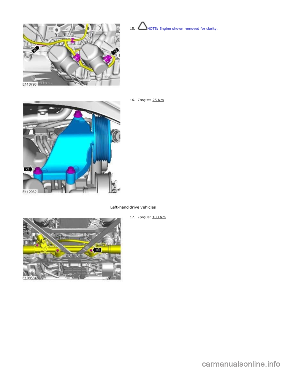 JAGUAR XFR 2010 1.G Workshop Manual  
15. 
 
 
 
 
 
 
 
 
 
 
 
 
 
 
 
 
 
16. NOTE: Engine shown removed for clarity. 
 
 
 
 
 
 
 
 
 
 
 
 
 
 
 
 
 Torque: 25 Nm  
 
 
 
 
 
 
 
 
 
 
 
 
 
 
 
 
 Left-hand drive vehicles 
 
17. 