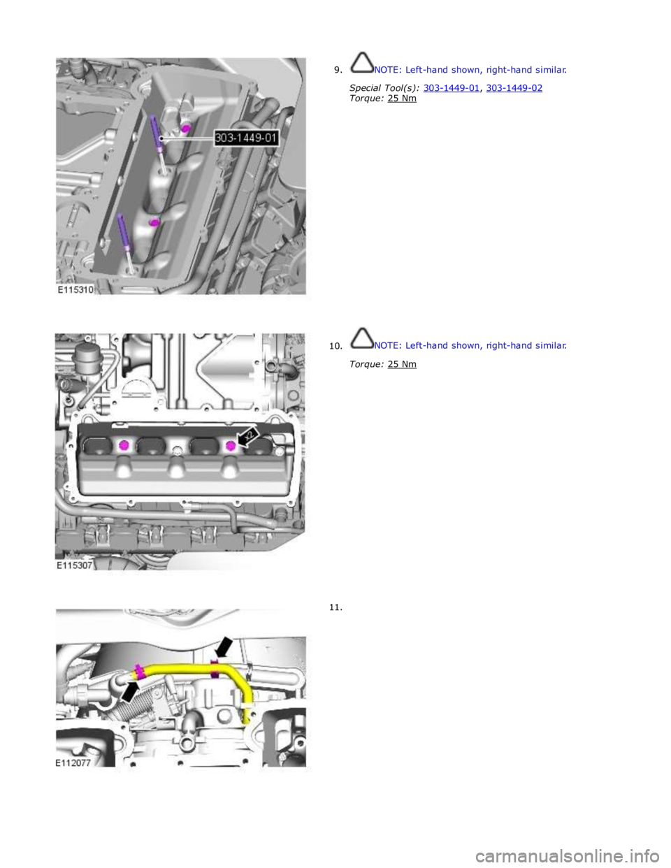 JAGUAR XFR 2010 1.G Workshop Manual  
9. 
 
 
 
 
 
 
 
 
 
 
 
 
 
 
 
 
 
 
 
 
 
 
 
      10. 
11. NOTE: Left-hand shown, right-hand similar. 
 
Special Tool(s): 303-1449-01, 303-1449-02 Torque: 25 Nm  
 
 
 
 
 
 
 
 
 
 
 
 
 
 
 