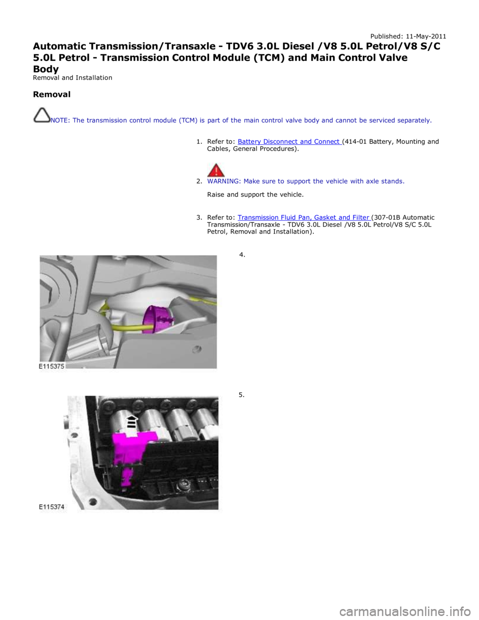 JAGUAR XFR 2010 1.G Workshop Manual Published: 11-May-2011 
Automatic Transmission/Transaxle - TDV6 3.0L Diesel /V8 5.0L Petrol/V8 S/C 5.0L Petrol - Transmission Control Module (TCM) and Main Control Valve   
Body 
Removal and Installat