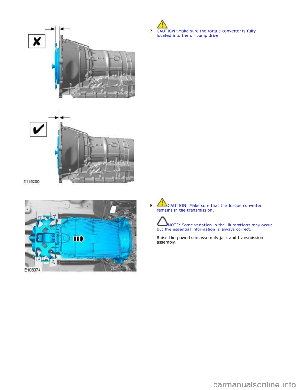 JAGUAR XFR 2010 1.G Workshop Manual  
7. CAUTION: Make sure the torque converter is fully 
located into the oil pump drive. 
 
 
 
 
 
 
 
 
 
 
 
 
 
 
 
 
 
 
 
 
 
 
 
 
 
 
 
 
 
 
 
 
 
8.  CAUTION: Make sure that the torque conver