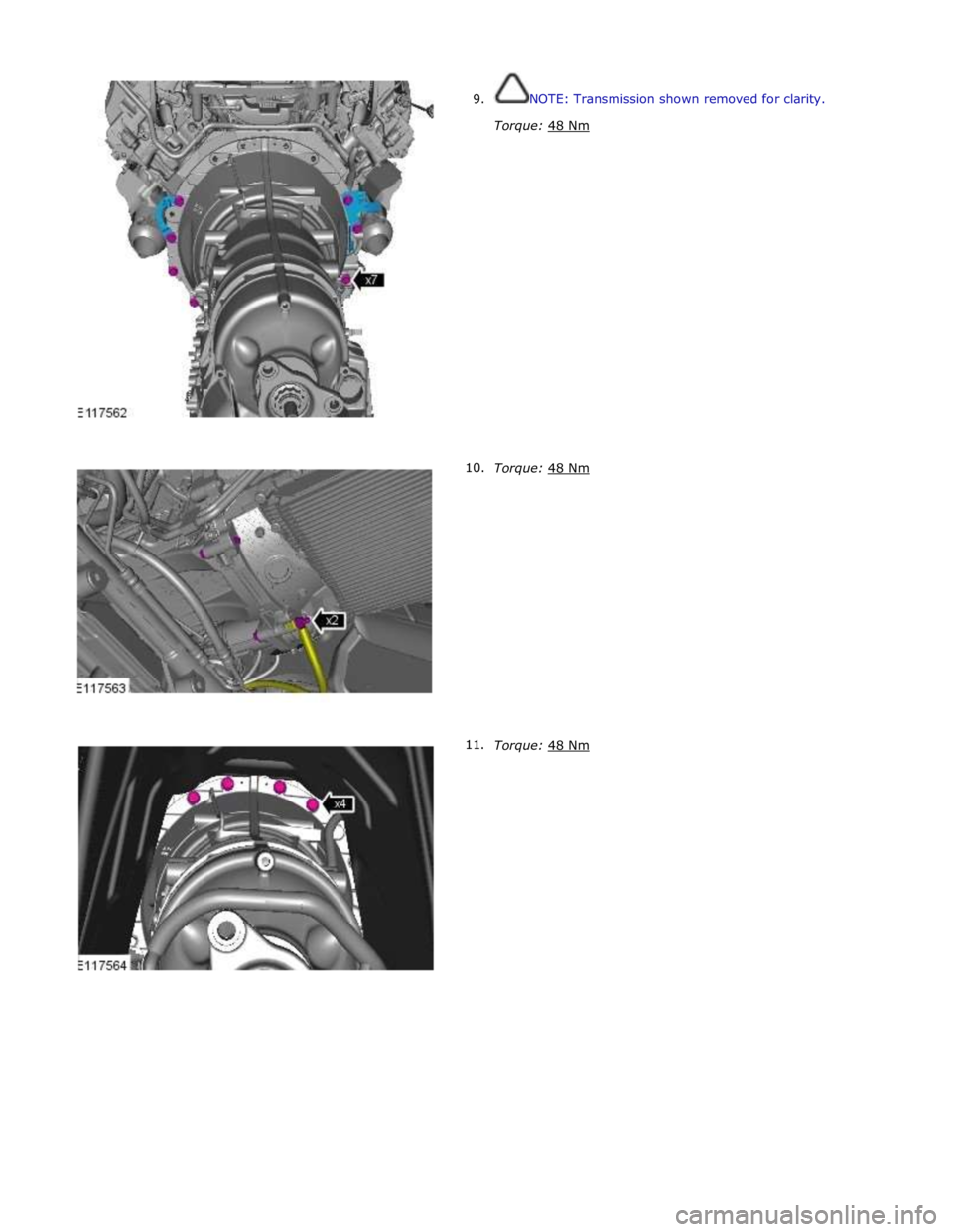 JAGUAR XFR 2010 1.G Workshop Manual  9. 
 
 
 
 
 
 
 
 
 
 
 
 
 
 
 
 
 
 
 
 
 
 
 
      10. 
11. NOTE: Transmission shown removed for clarity. 
 
Torque: 48 Nm  
 
 
 
 
 
 
 
 
 
 
 
 
 
 
 
 
 
 
 
 
Torque: 48 Nm  
 
 
 
 
 
 
 