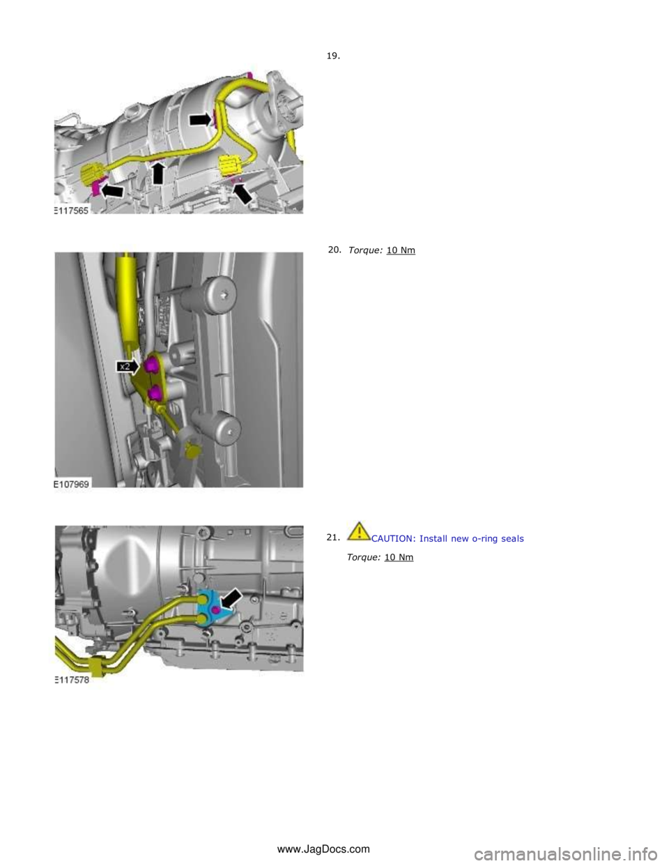 JAGUAR XFR 2010 1.G Workshop Manual       19. 
      20. 
21.  
 
 
 
 
 
 
 
 
 
 
 
 
 
 
 
 
 
Torque: 10 Nm  
 
 
 
 
 
 
 
 
 
 
 
 
 
 
 
 
 
 
 
 
 
 
 
 
 
CAUTION: Install new o-ring seals 
 
Torque: 10 Nm www.JagDocs.com 
