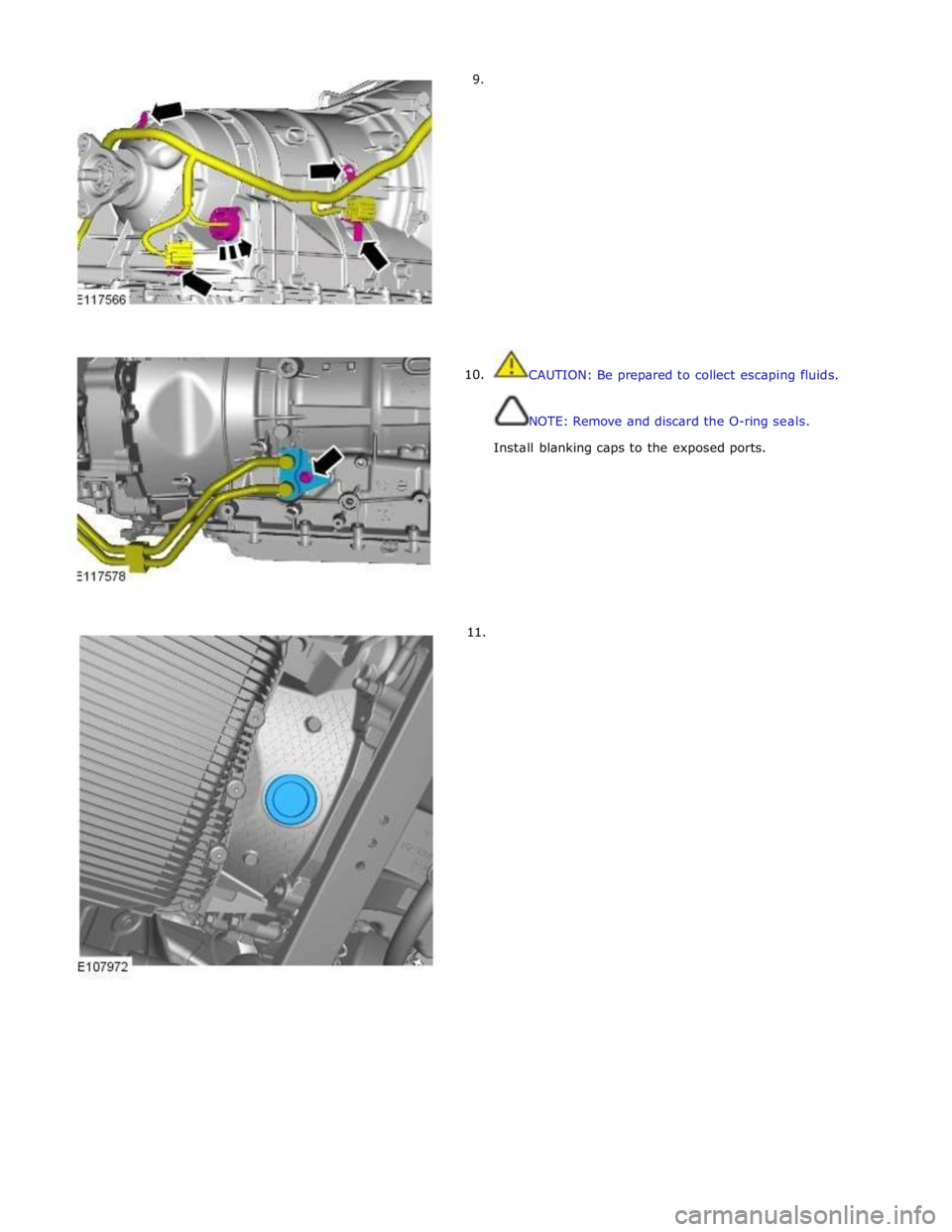 JAGUAR XFR 2010 1.G Workshop Manual         9. 
      10. 
11.  
 
 
 
 
 
 
 
 
 
 
 
 
 
 
 
 
 
 
 
CAUTION: Be prepared to collect escaping fluids. 
 
 
NOTE: Remove and discard the O-ring seals. 
 
Install blanking caps to the expo