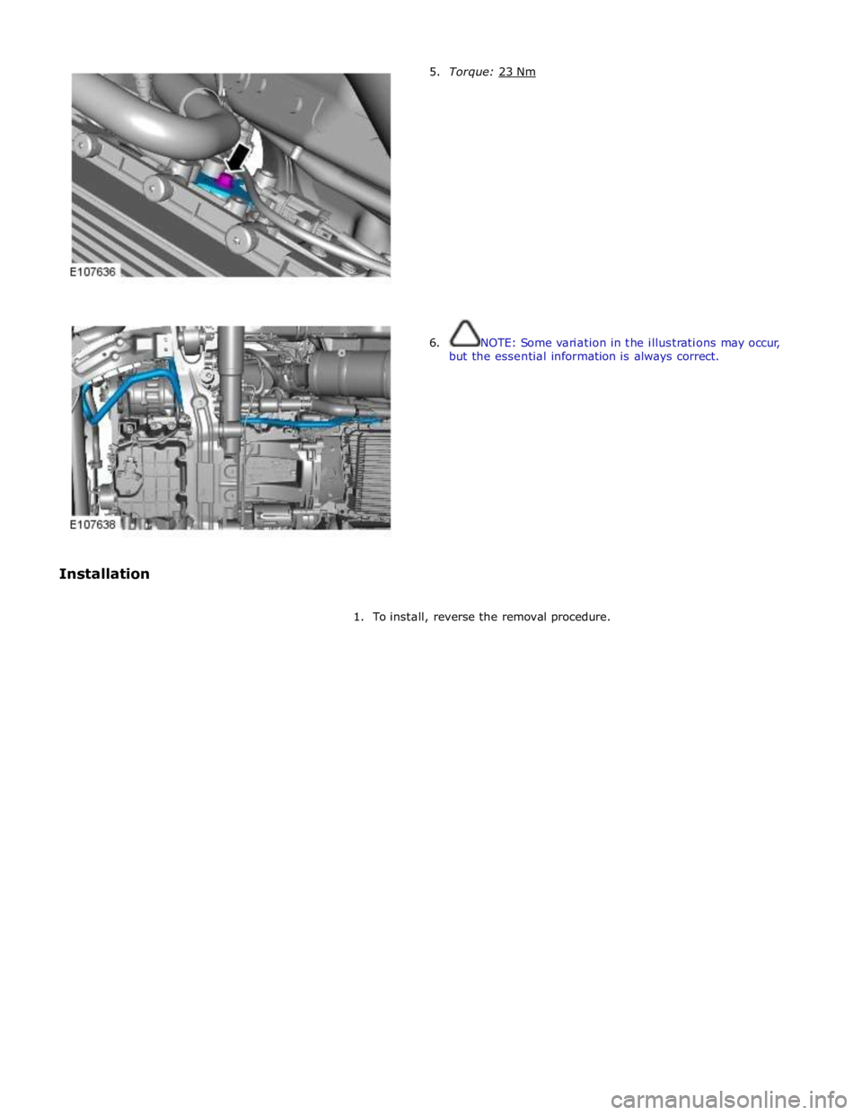 JAGUAR XFR 2010 1.G Workshop Manual  
 
 
 
 
 
 
 
 
 
 
 
 
 
 
 
 
6.  NOTE: Some variation in the illustrations may occur, 
but the essential information is always correct. 
 
1. To install, reverse the removal procedure.  