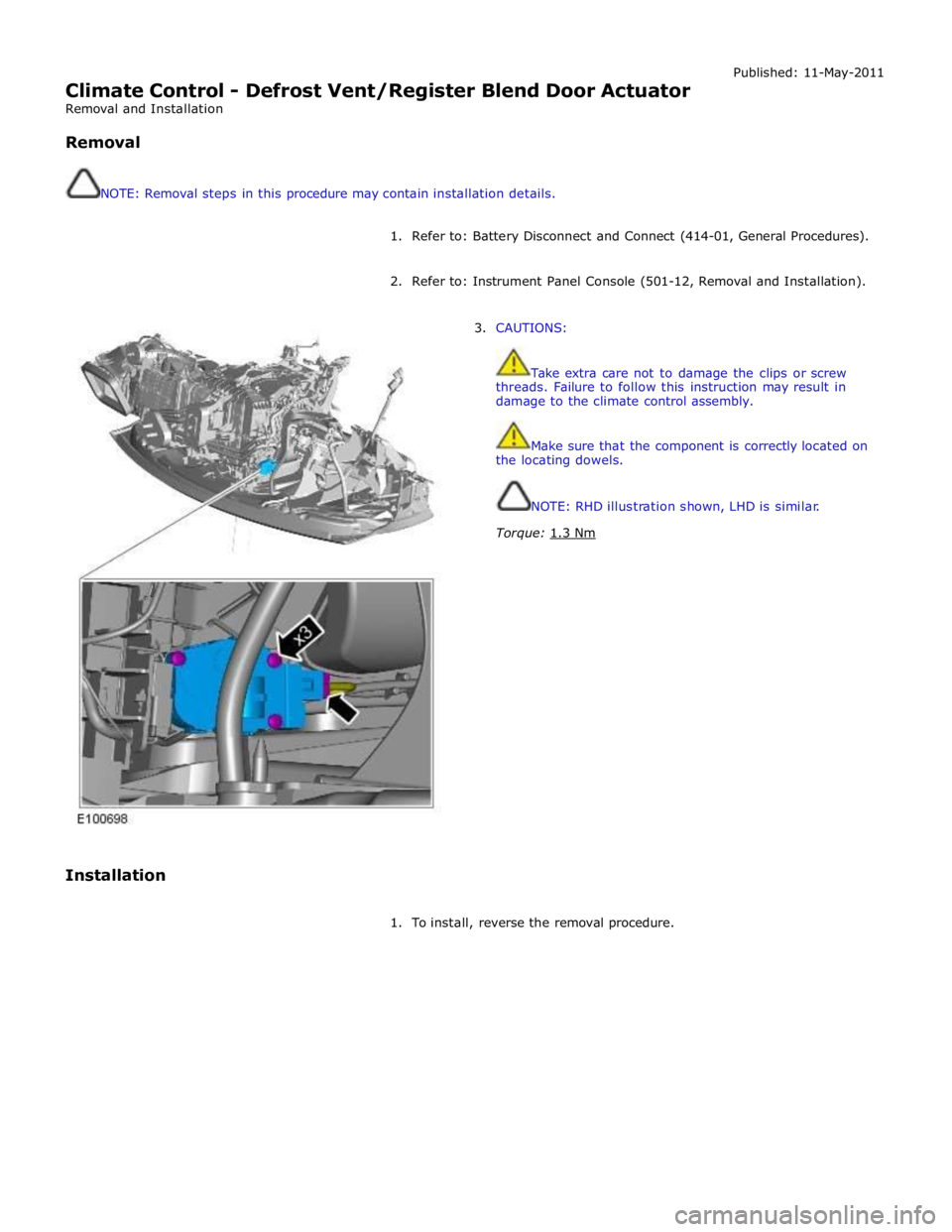 JAGUAR XFR 2010 1.G Workshop Manual  
Climate Control - Defrost Vent/Register Blend Door Actuator 
Removal and Installation 
 
Removal 
 
 
NOTE: Removal steps in this procedure may contain installation details. Published: 11-May-2011 
