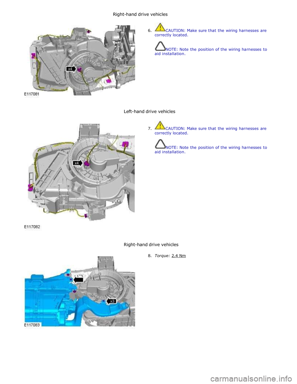 JAGUAR XFR 2010 1.G Workshop Manual  
6.  CAUTION: Make sure that the wiring harnesses are 
correctly located. 
 
 
NOTE: Note the position of the wiring harnesses to 
aid installation. 
 
 
 
 
 
 
 
 
 
Left-hand drive vehicles 
 
7. 