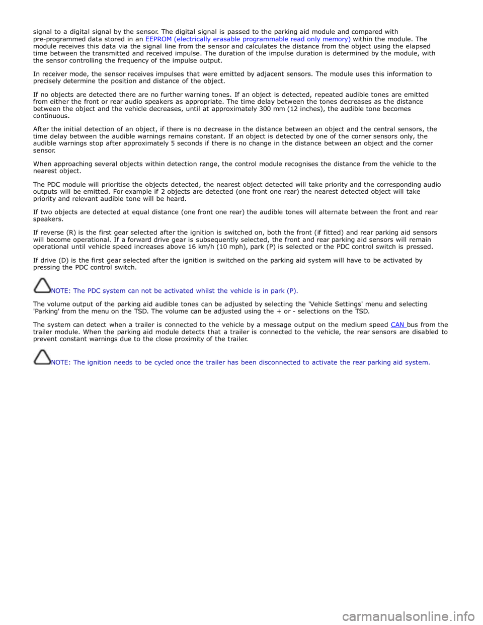 JAGUAR XFR 2010 1.G Workshop Manual signal to a digital signal by the sensor. The digital signal is passed to the parking aid module and compared with 
pre-programmed data stored in an EEPROM (electrically erasable programmable read onl