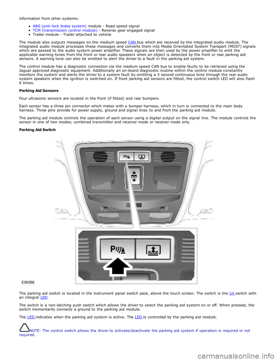 JAGUAR XFR 2010 1.G Workshop Manual information from other systems: 
 
ABS (anti-lock brake system) module - Road speed signal 
TCM (transmission control module) - Reverse gear engaged signal 
Trailer module - Trailer attached to vehicl