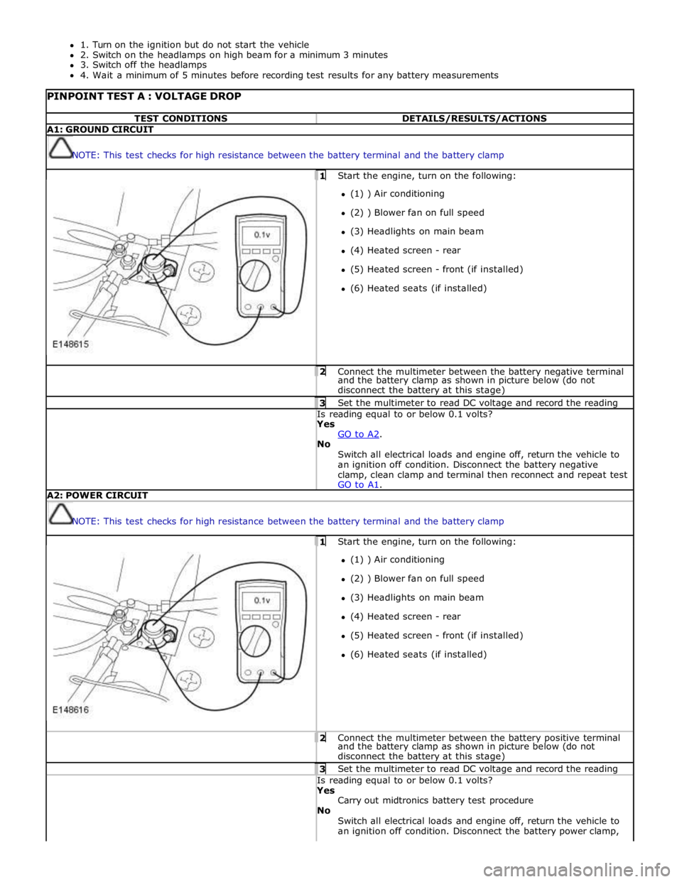 JAGUAR XFR 2010 1.G Workshop Manual 1. Turn on the ignition but do not start the vehicle
2. Switch on the headlamps on high beam for a minimum 3 minutes
3. Switch off the headlamps
4. Wait a minimum of 5 minutes before recording test JAGUAR XFR 2010 1.G Workshop Manual 1. Turn on the ignition but do not start the vehicle
2. Switch on the headlamps on high beam for a minimum 3 minutes
3. Switch off the headlamps
4. Wait a minimum of 5 minutes before recording test