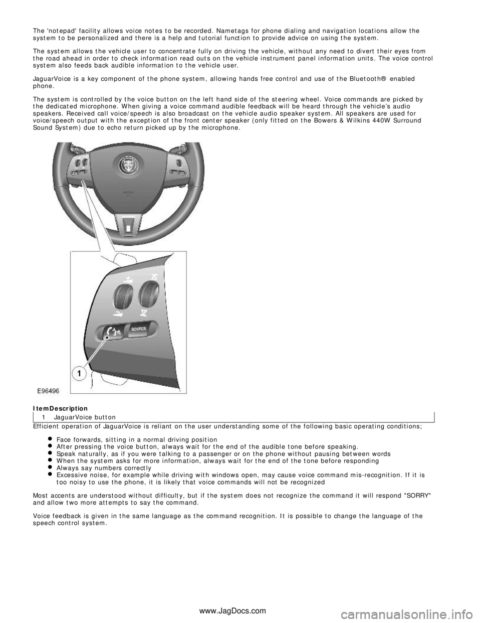 JAGUAR XFR 2010 1.G Workshop Manual 1 The not epad facil it y allows voi ce not es t o be recorded. Nametags for phone di al ing and navigati on locati ons allow the
s ys t em t o be personali zed and there is a hel p and t utori JAGUAR XFR 2010 1.G Workshop Manual 1 The not epad facil it y allows voi ce not es t o be recorded. Nametags for phone di al ing and navigati on locati ons allow the
s ys t em t o be personali zed and there is a hel p and t utori
