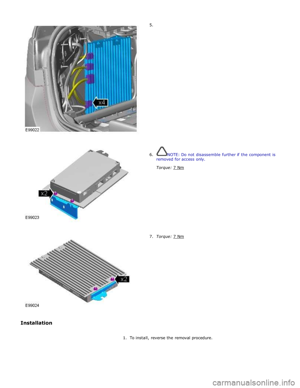 JAGUAR XFR 2010 1.G Workshop Manual  
 
 
 
 
 
 
 
 
 
 
 
 
7. Torque: 7 Nm  
1. To install, reverse the removal procedure.  