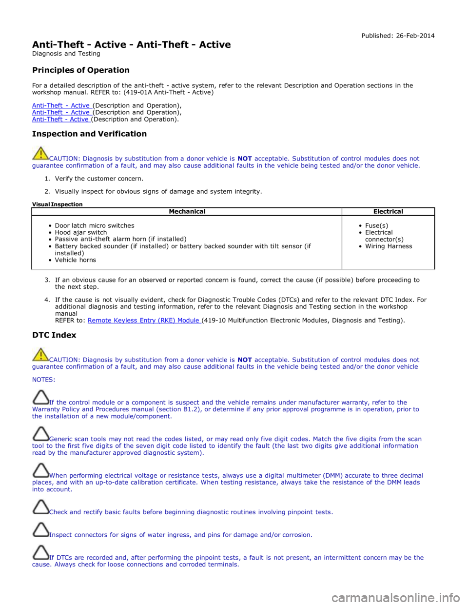JAGUAR XFR 2010 1.G Workshop Manual  
Anti-Theft - Active - Anti-Theft - Active 
Diagnosis and Testing 
 
Principles of Operation Published: 26-Feb-2014 
 
For a detailed description of the anti-theft - active system, refer to the relev