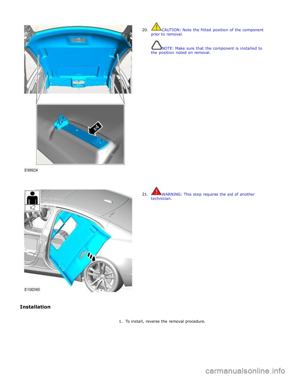 JAGUAR XFR 2010 1.G Workshop Manual  
 
 
 
 
 
Installation  
 
20. 
 
 
 
 
 
 
 
 
 
 
 
 
 
 
 
 
 
 
 
 
 
 
 
 
 
 
 
 
 
 
 
 
 
 
21.  
 
CAUTION: Note the fitted position of the component 
prior to removal. 
 
 
NOTE: Make sure