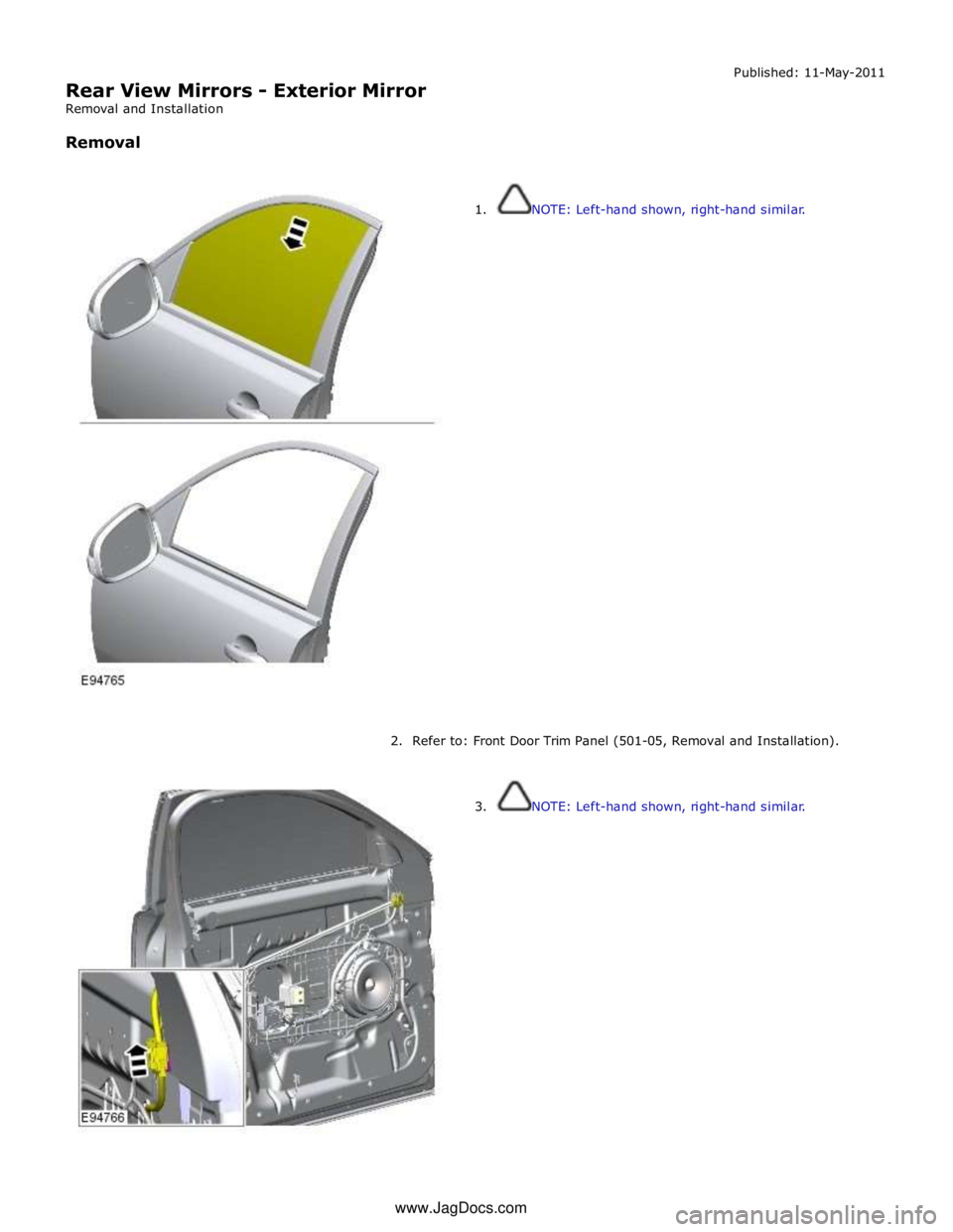 JAGUAR XFR 2010 1.G Workshop Manual  
Rear View Mirrors - Exterior Mirror 
Removal and Installation 
 
Removal Published: 11-May-2011 
 
 
1. NOTE: Left-hand shown, right-hand similar. 
 
 
 
 
 
 
 
 
 
 
 
 
 
 
 
 
 
 
 
 
 
 
 
 
 
