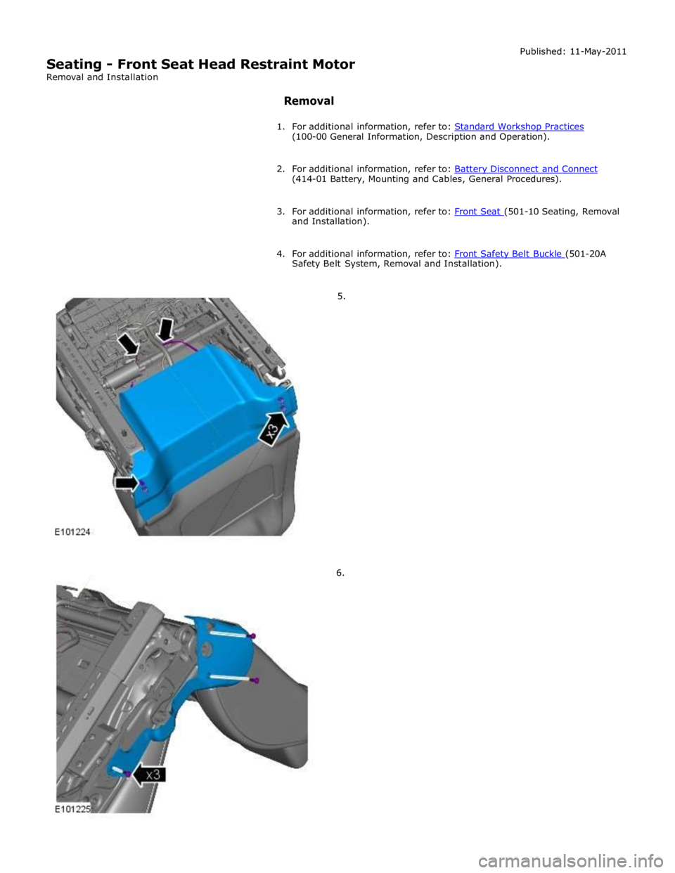 JAGUAR XFR 2010 1.G Workshop Manual (100-00 General Information, Description and Operation). 
 
2. For additional information, refer to: Battery Disconnect and Connect (414-01 Battery, Mounting and Cables, General Procedures). 
 
3. For