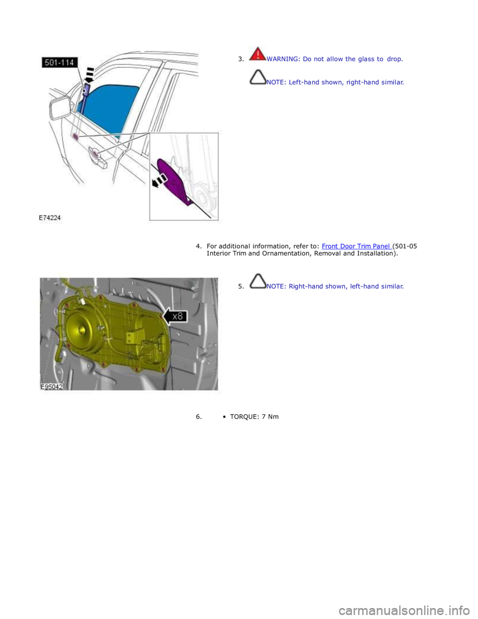 JAGUAR XFR 2010 1.G Workshop Manual  
3. WARNING: Do not allow the glass to drop. 
 
 
NOTE: Left-hand shown, right-hand similar. 
 
 
 
 
 
 
 
 
 
 
 
 
 
 
 
 
4. For additional information, refer to: Front Door Trim Panel (501-05 In