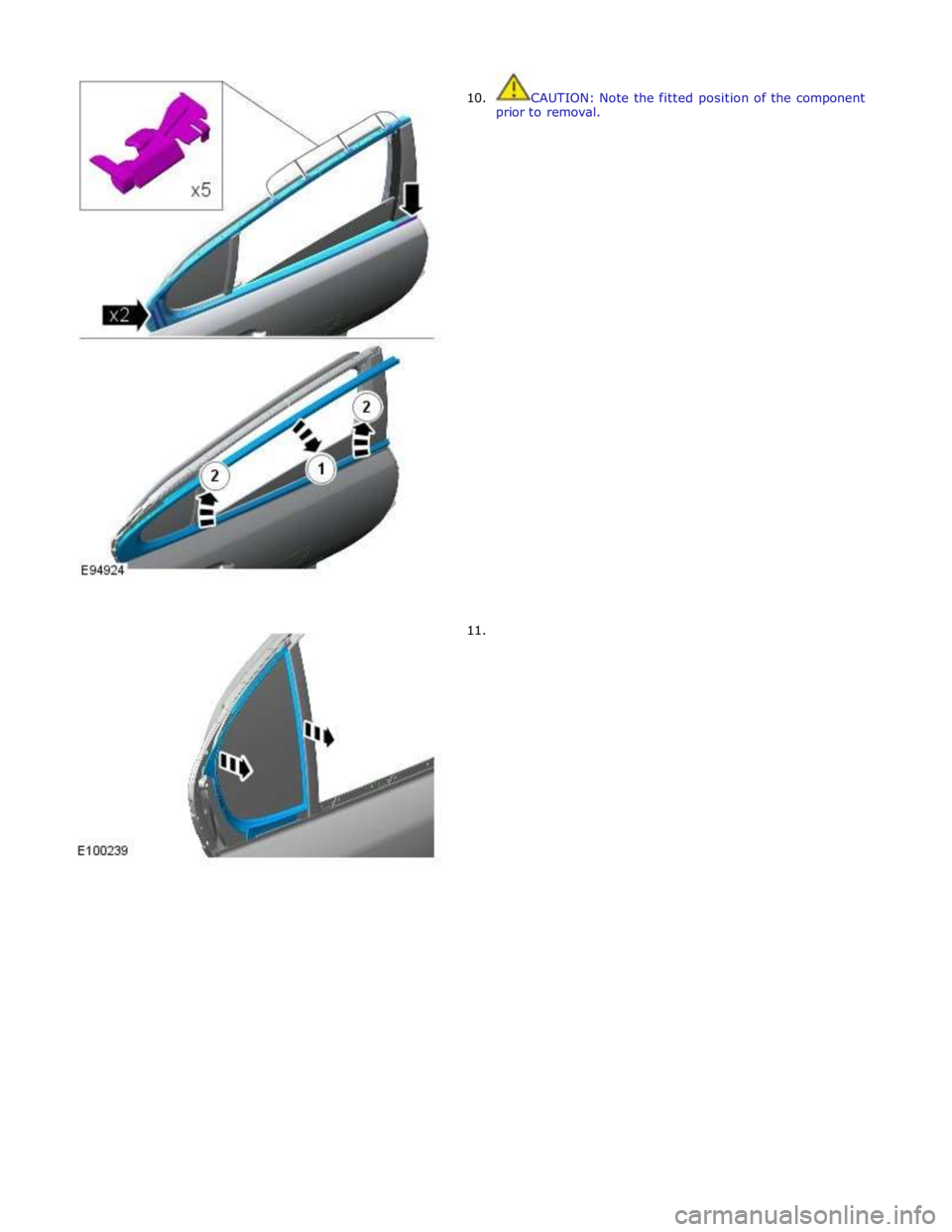 JAGUAR XFR 2010 1.G Workshop Manual  
10. 
 
 
 
 
 
 
 
 
 
 
 
 
 
 
 
 
 
 
 
 
 
 
 
 
 
 
 
 
 
 
 
 
 
 
11. CAUTION: Note the fitted position of the component 
prior to removal.  