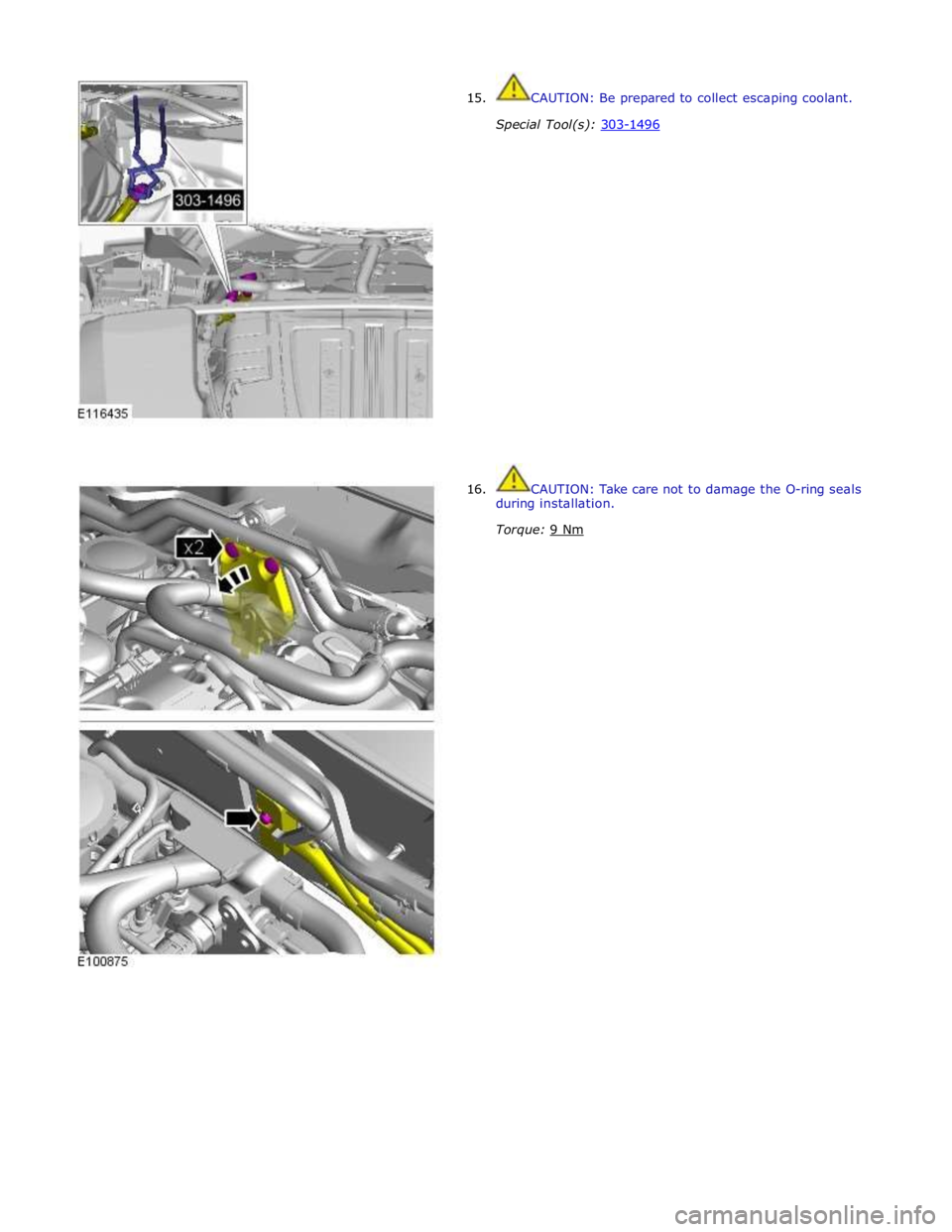 JAGUAR XFR 2010 1.G Workshop Manual  
15. 
 
 
 
 
 
 
 
 
 
 
 
 
 
 
 
 
 
 
 
 
 
 
 
 
 
16. CAUTION: Be prepared to collect escaping coolant. 
 
Special Tool(s): 303-1496  
 
 
 
 
 
 
 
 
 
 
 
 
 
 
 
 
 
 
 
 
 
 
CAUTION: Take 