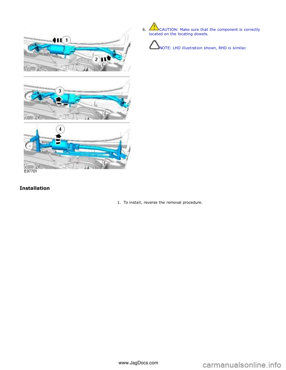JAGUAR XFR 2010 1.G Workshop Manual  
 
 
Installation 6.  CAUTION: Make sure that the component is correctly 
located on the locating dowels. 
 
 
NOTE: LHD illustration shown, RHD is similar. 
 
1.  To install, reverse the removal pro